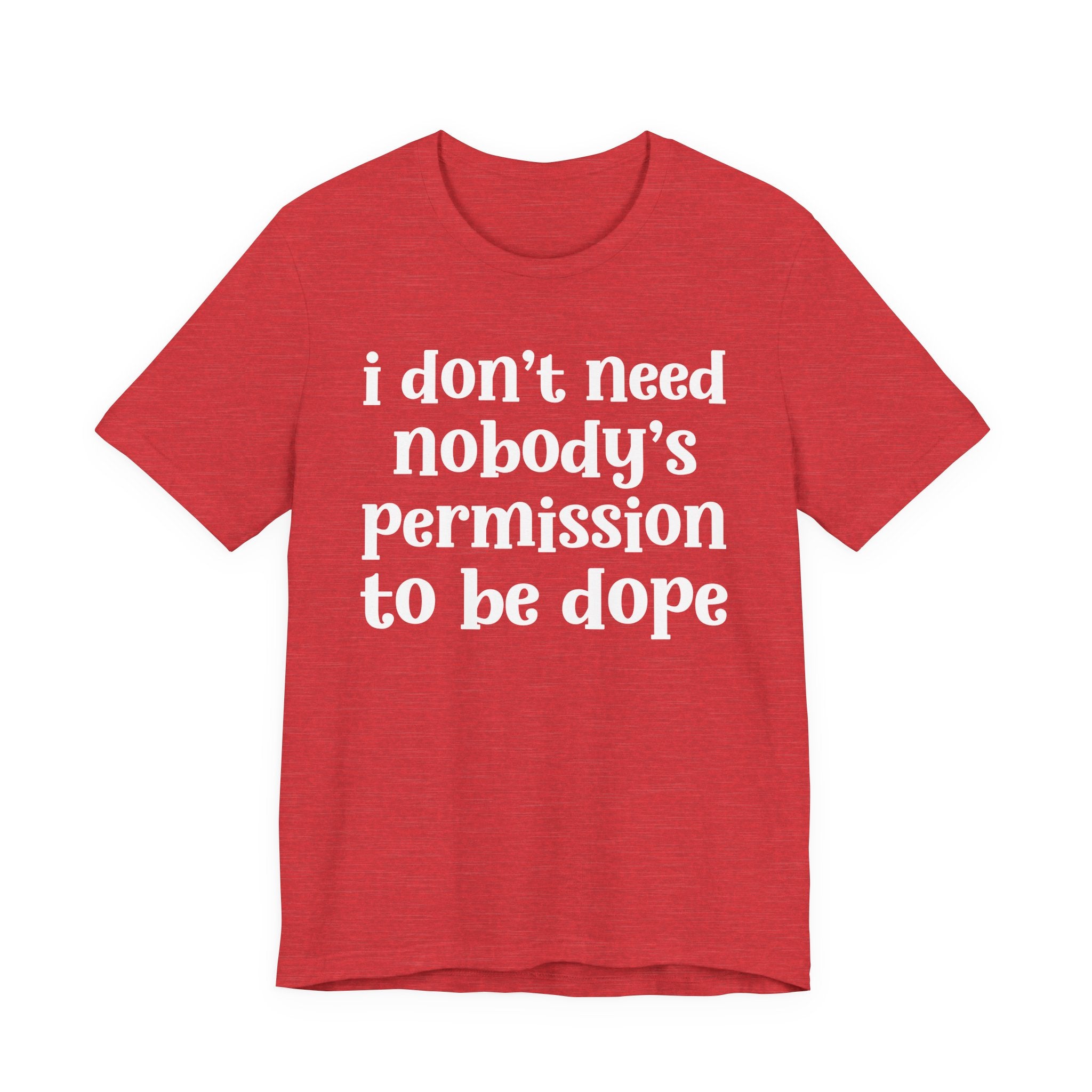 I Don't Need Nobody's Permission To Be Dope T-Shirt.