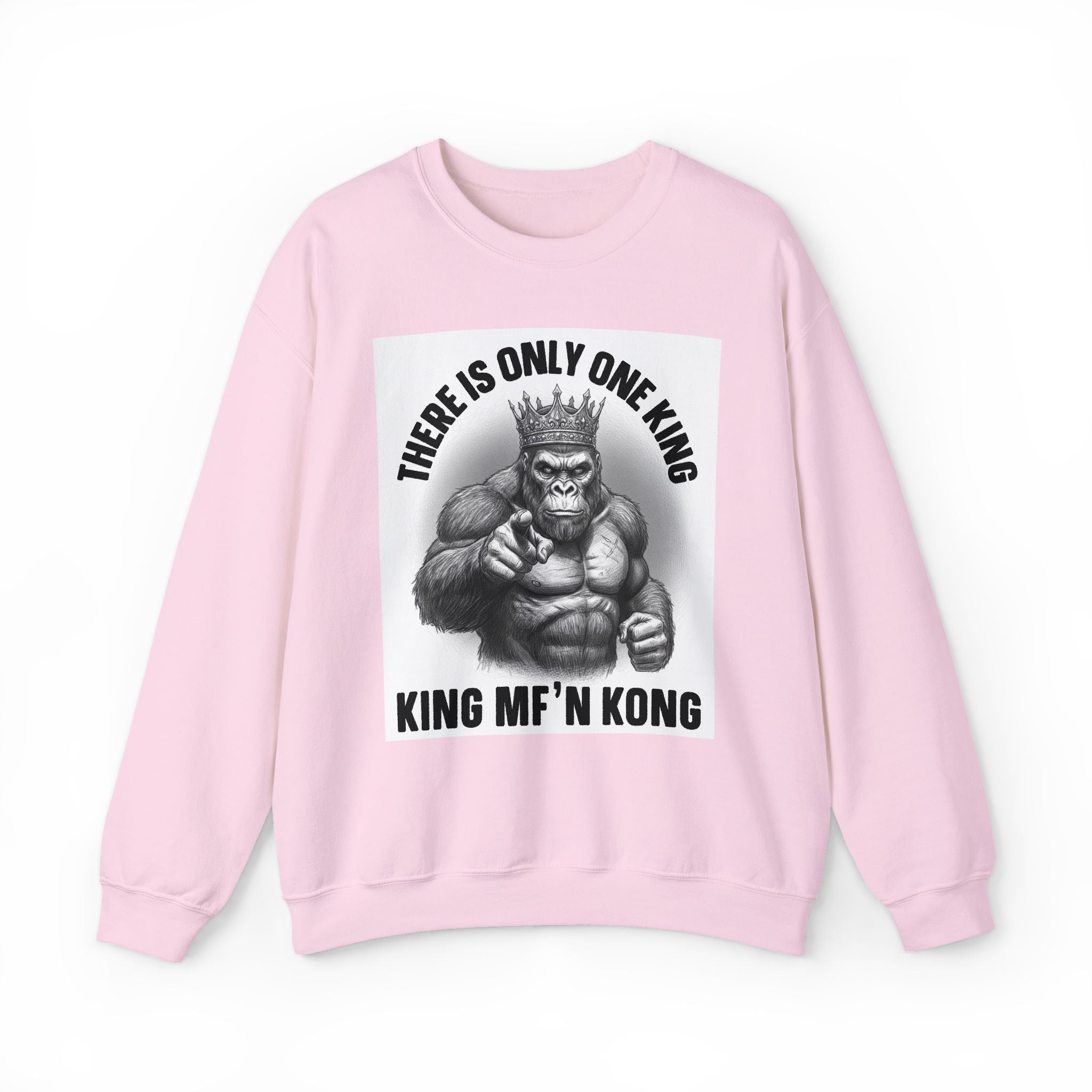 There Is Only One King:  King MF'n Kong - Sweatshirt