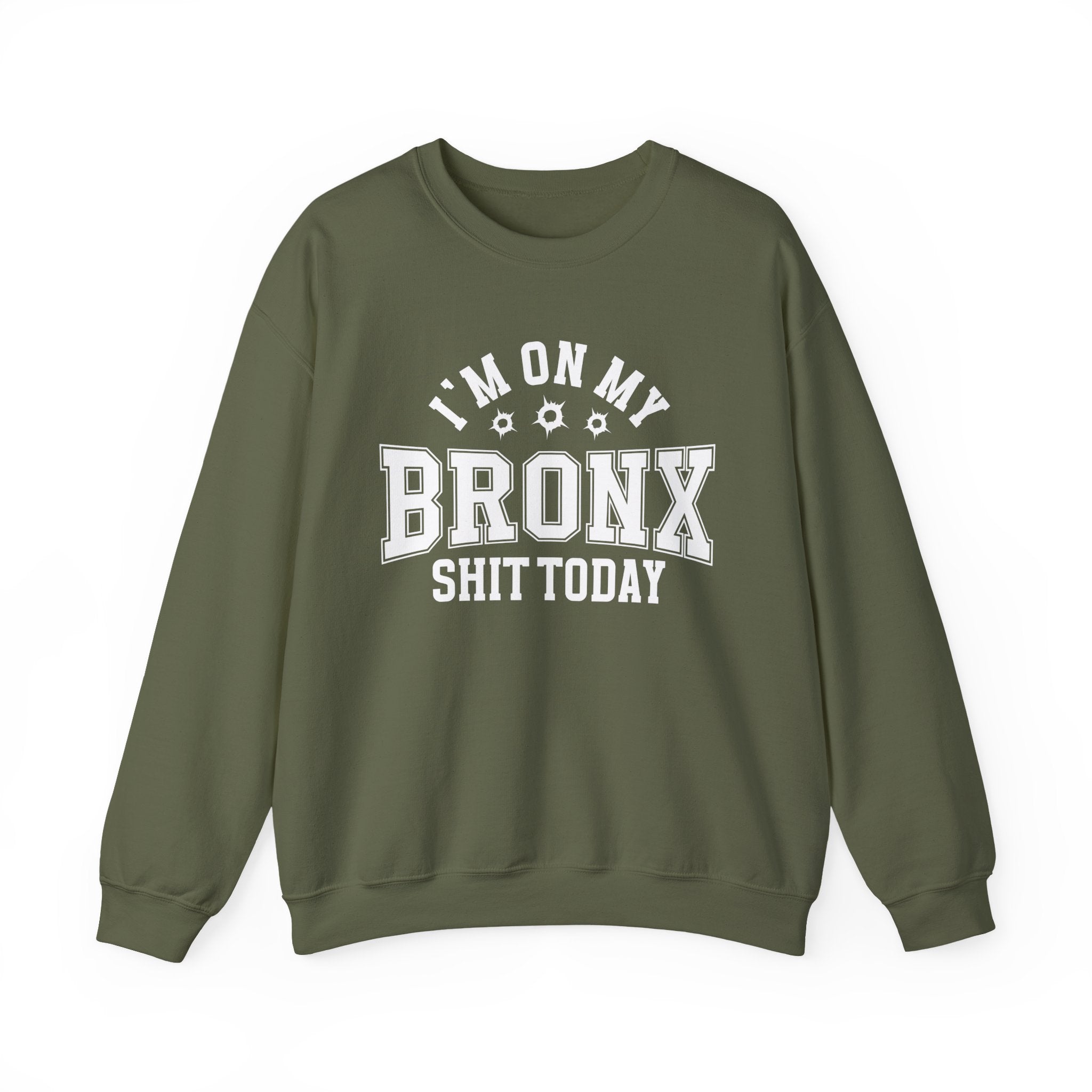I'm On My Bronx Shit Today (Bullet Holes) - Sweatshirt