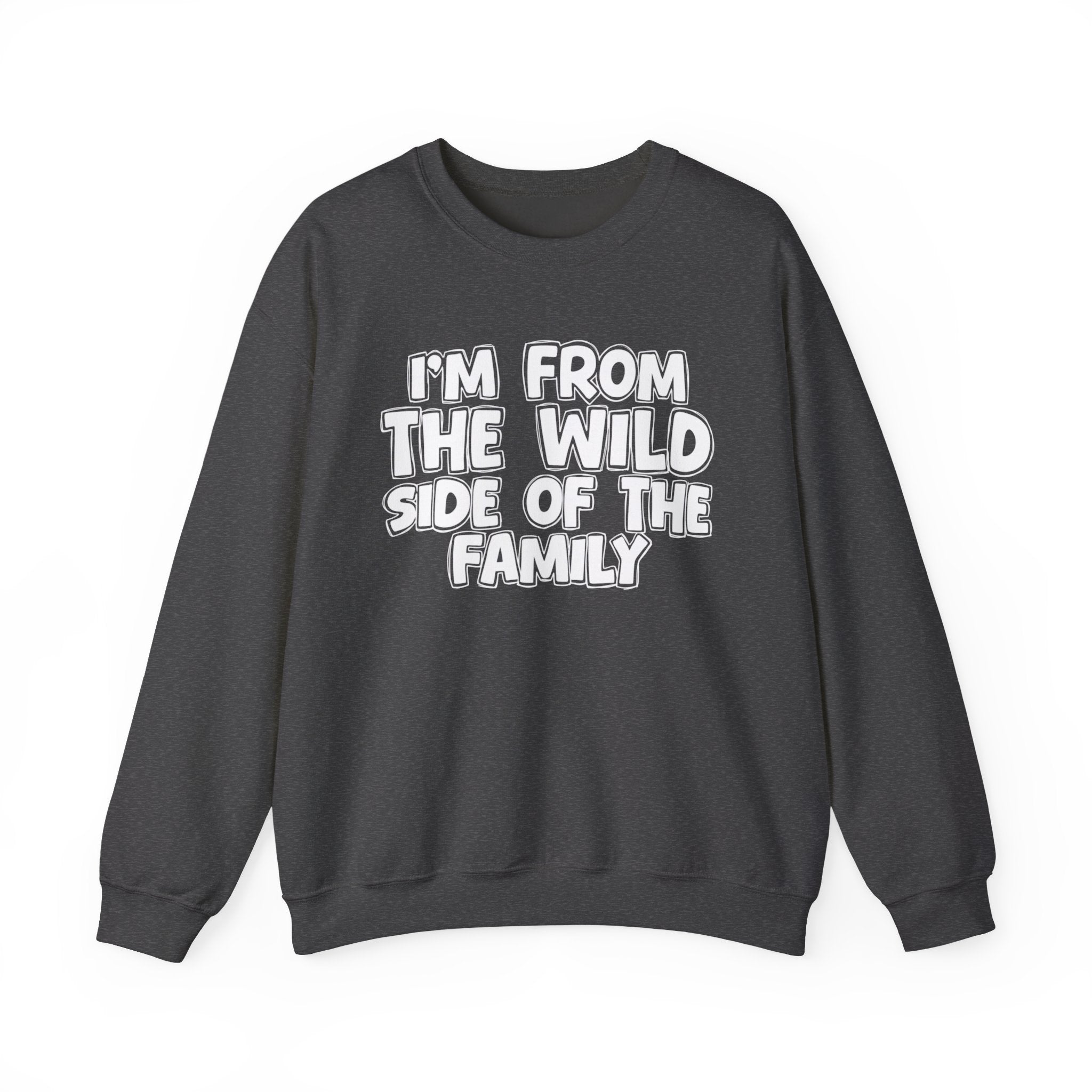 I'm From The Wild Side of the Family — Funny Family Sweatshirt