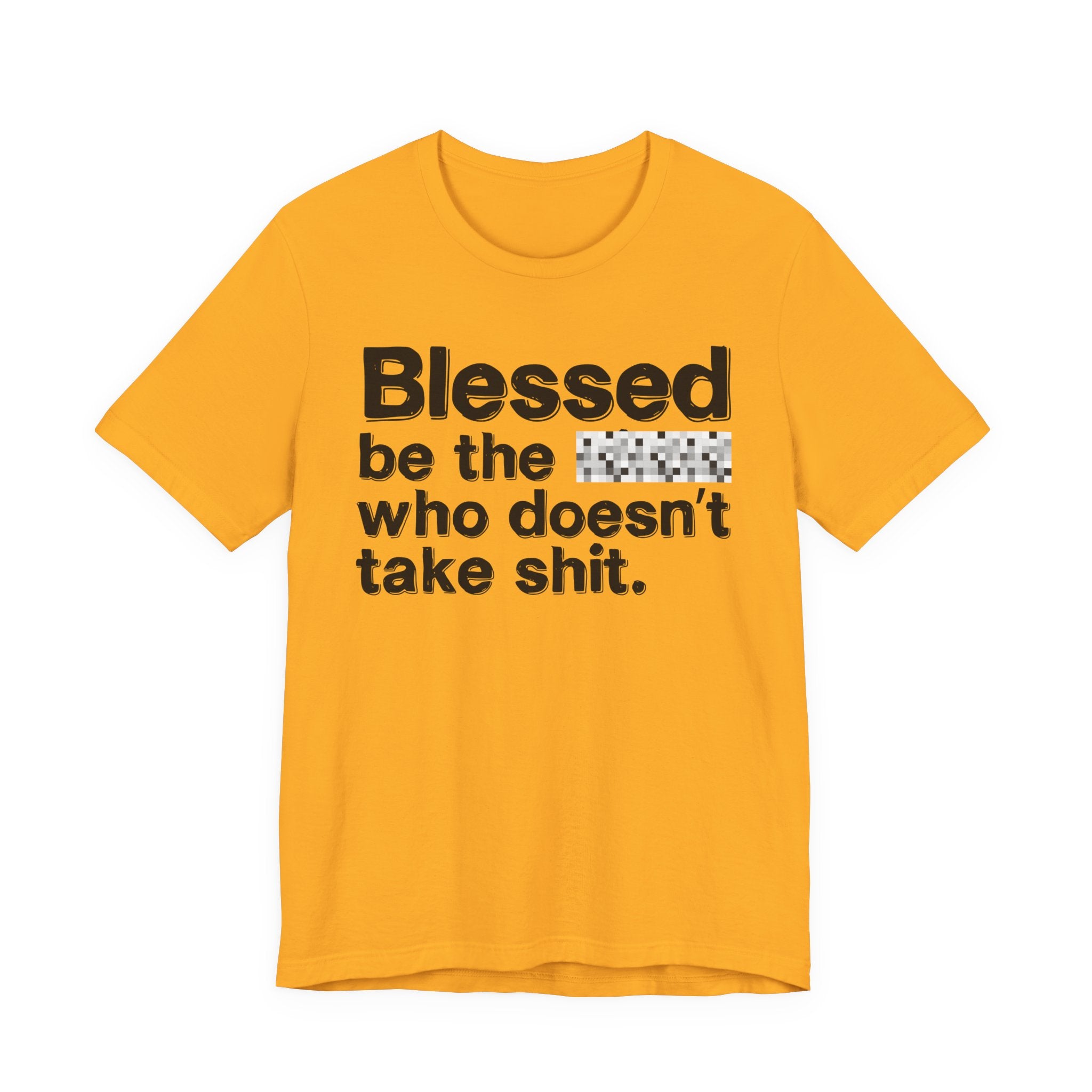 Blessed Be The Bitch Who Doesn't Take Shit — Funny Inspirational T-Shirt