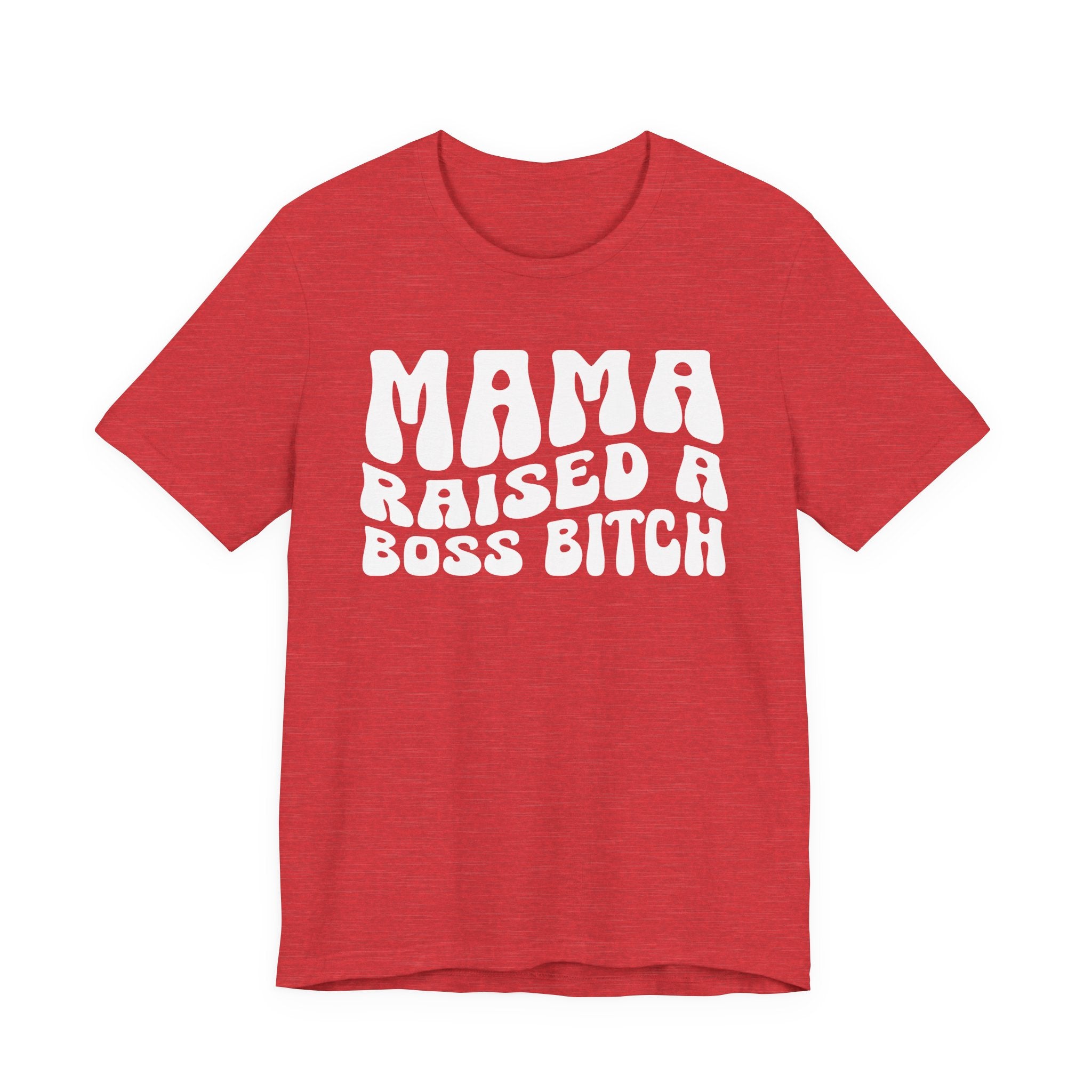 Mama Raised A Boss Bitch T-shirt (solid print)