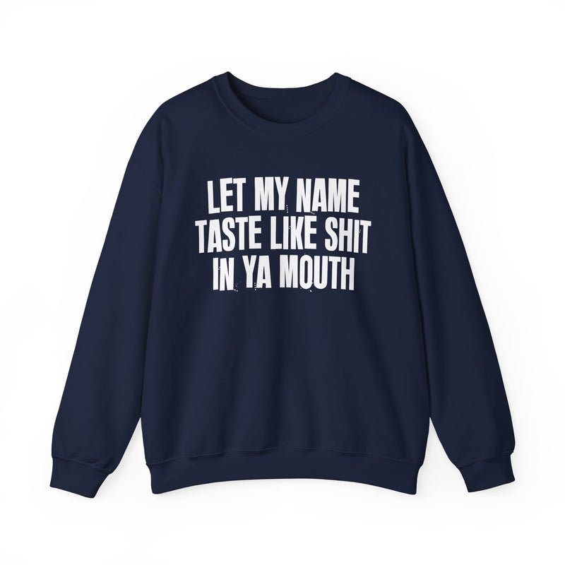 Let My  Name Taste Like Shit In Ya Mouth － Sweatshirt