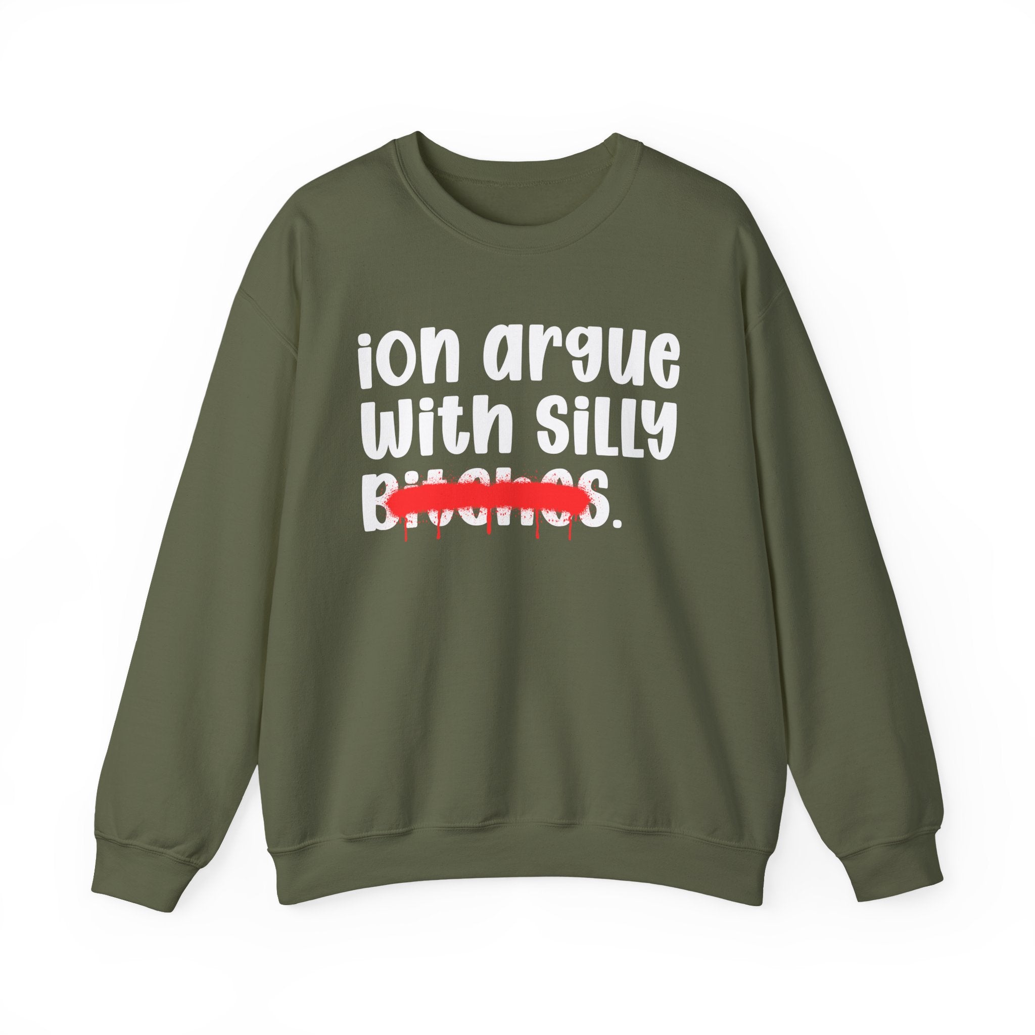 ION (I Don't) Argue With Silly Bitches — Funny Statement Sweatshirt