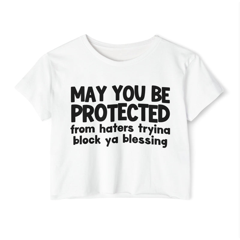 May You Be Protected From Haters Tryina Block Ya Blessing - Inspirational Quote Crop Top