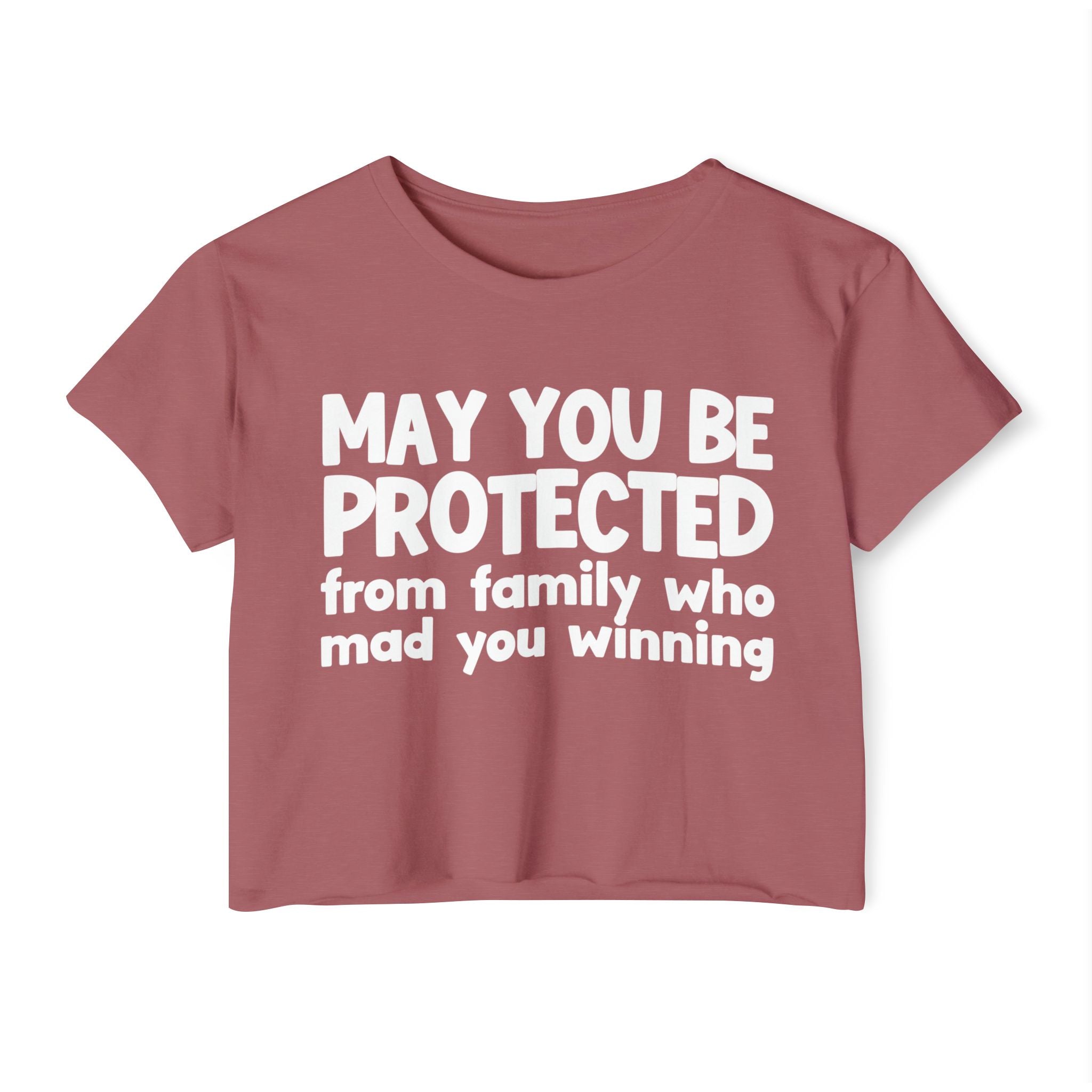 May You Be Protected From Family Who Mad You Winning - Inspirational Quote Crop Top