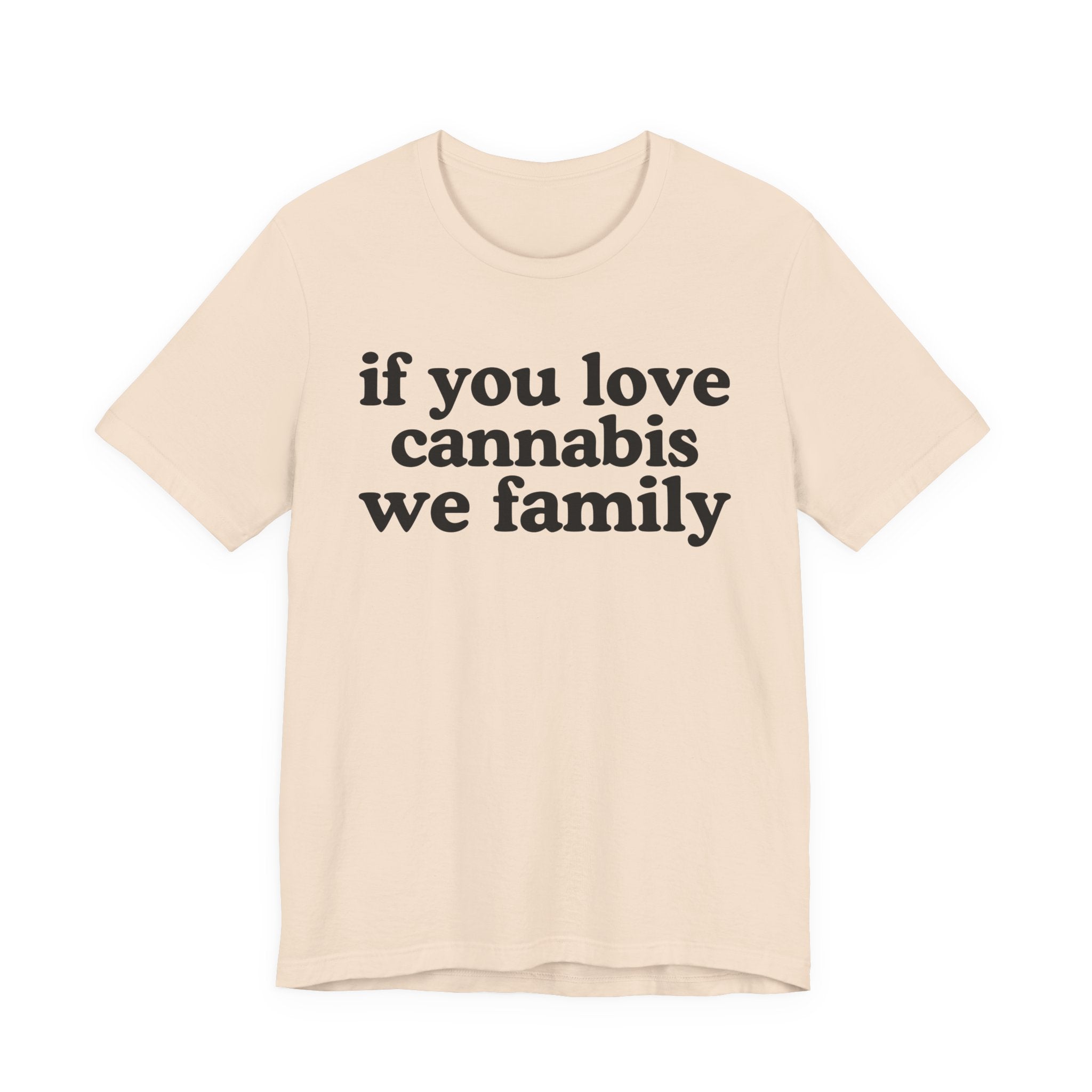 If You Love Cannabis We Family - Funny Back In The Days T-Shirt