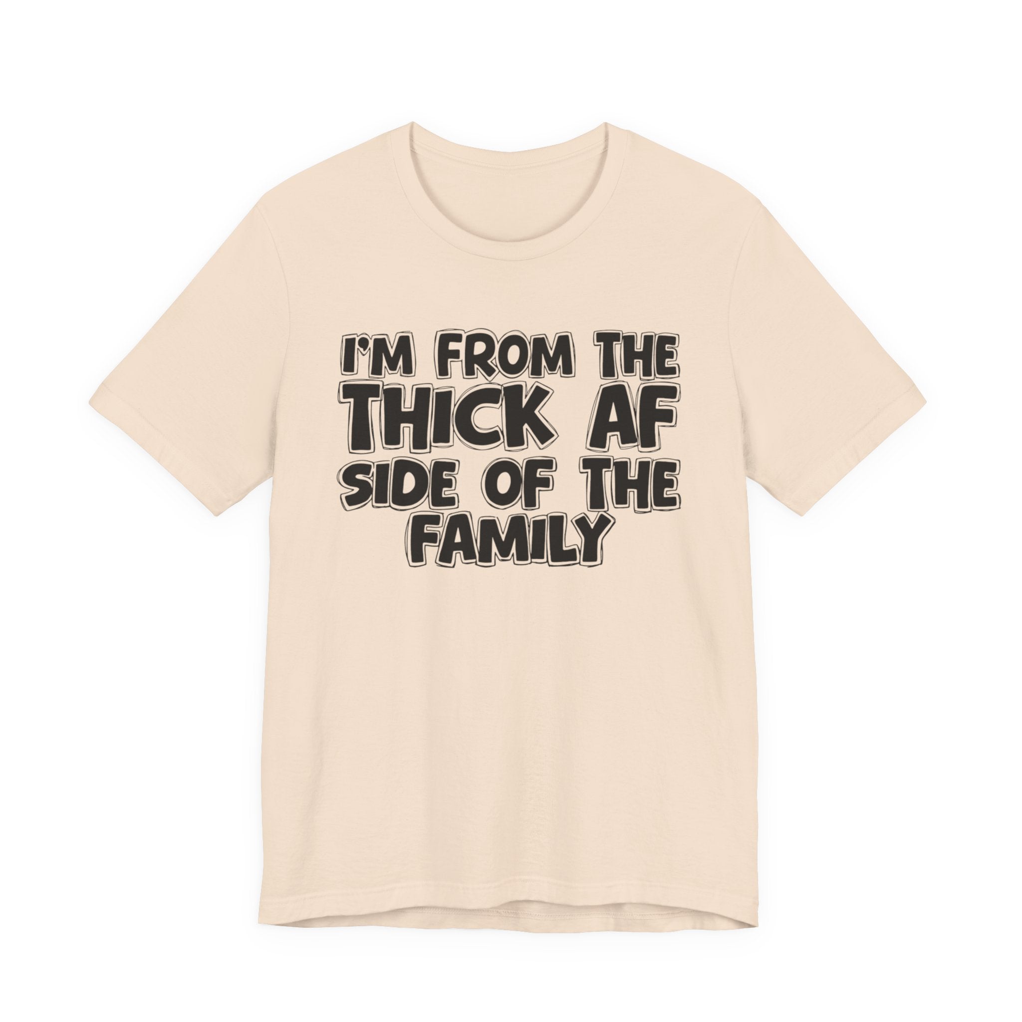 I'm From The Thick AF Side Of The Family - Humorous Family Pride T-Shirt
