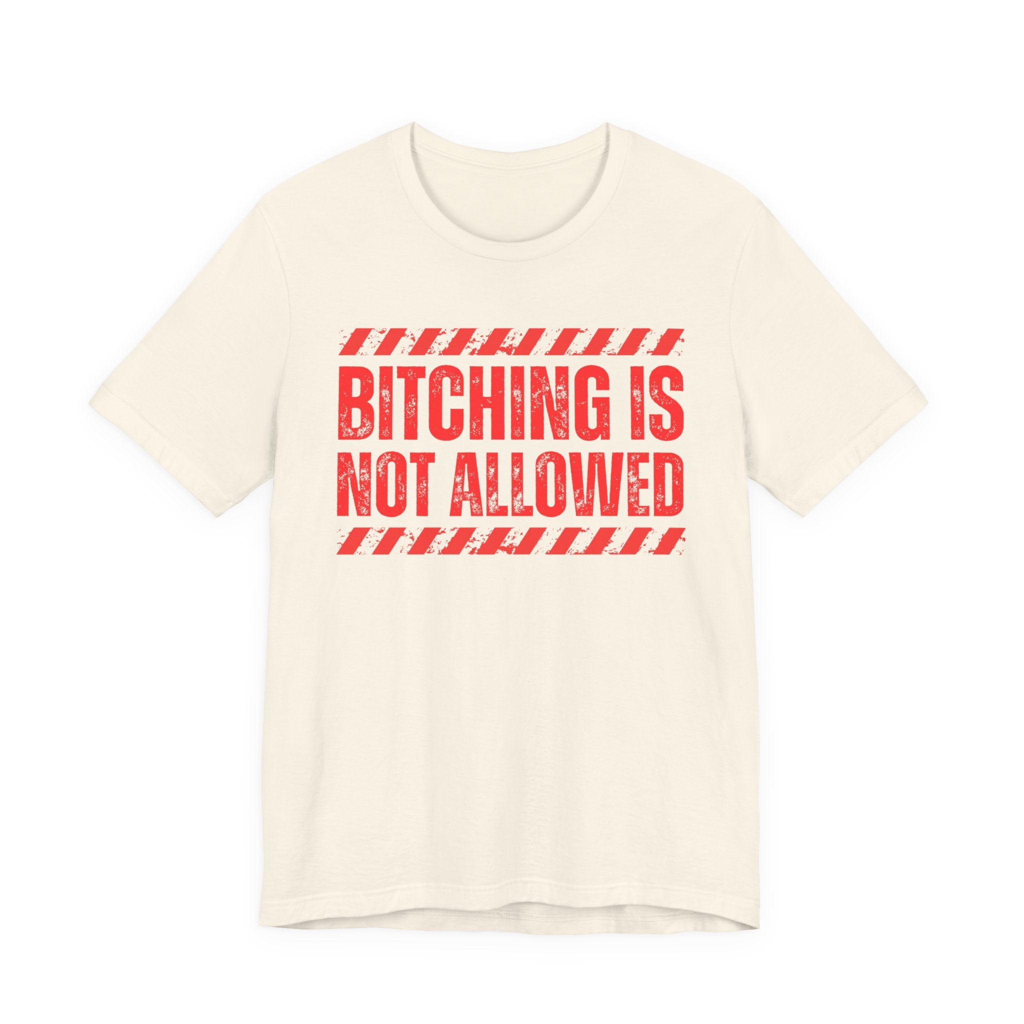 Bitching Is Not Allowed－Explicit No Complaining T-Shirt