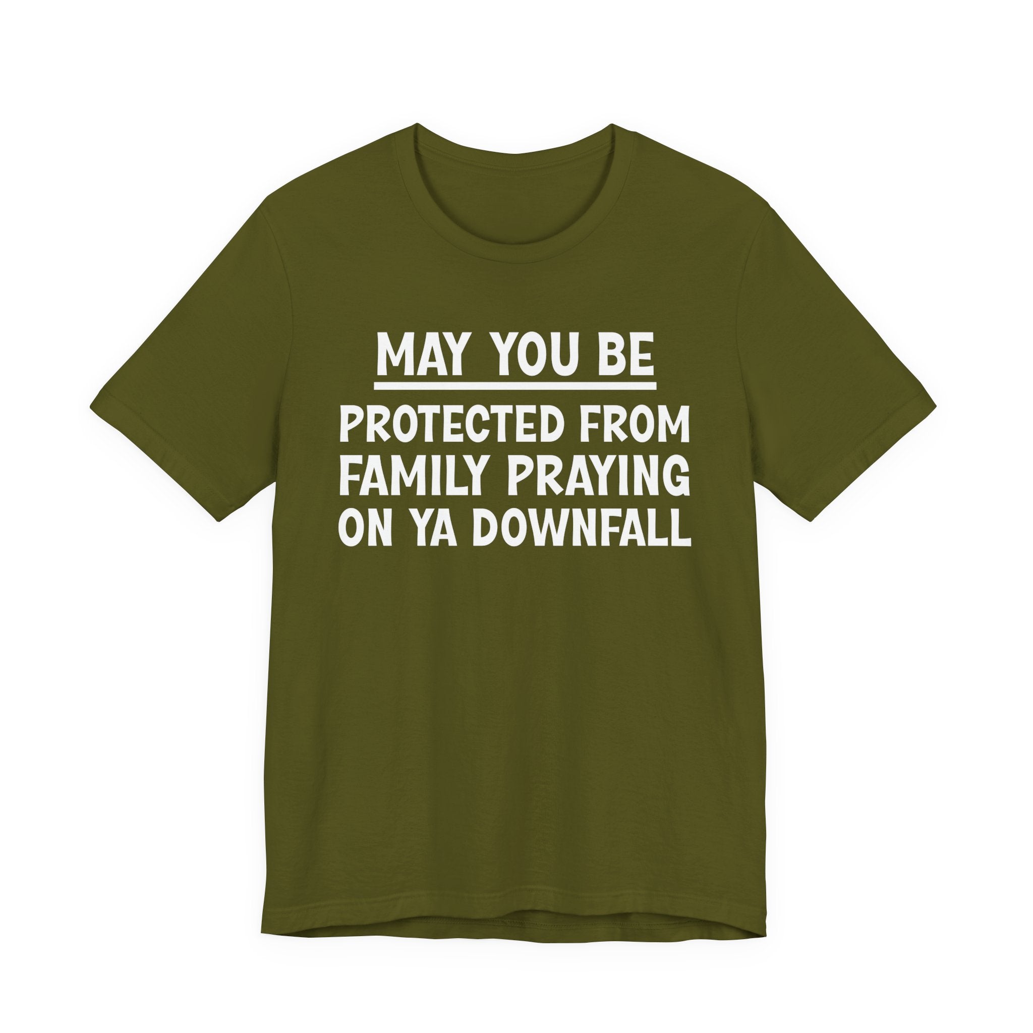 May You Be Protected From Family Praying On Ya Downfall — Funny Sarcastic Tee