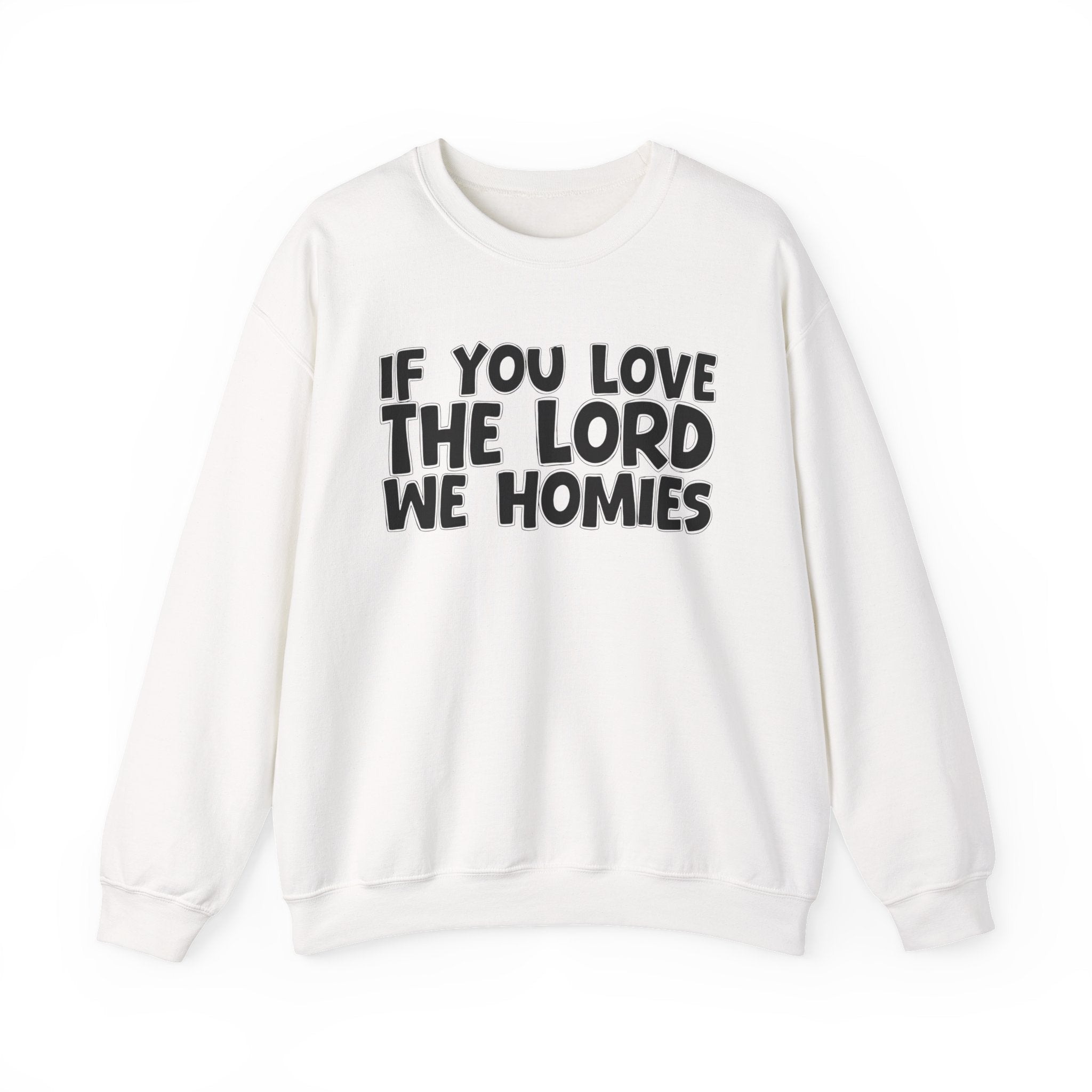 If You Love The Lord We Homies - Inspirational Faith Sweatshirt