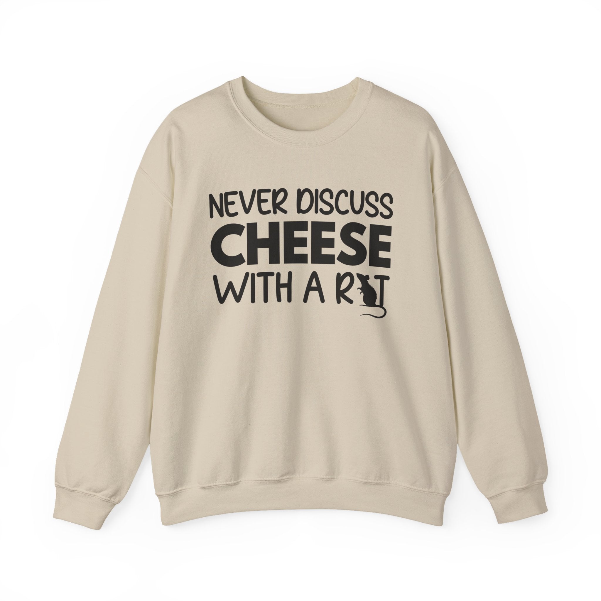 Never Discuss Cheese with a Rat Sweatshirt