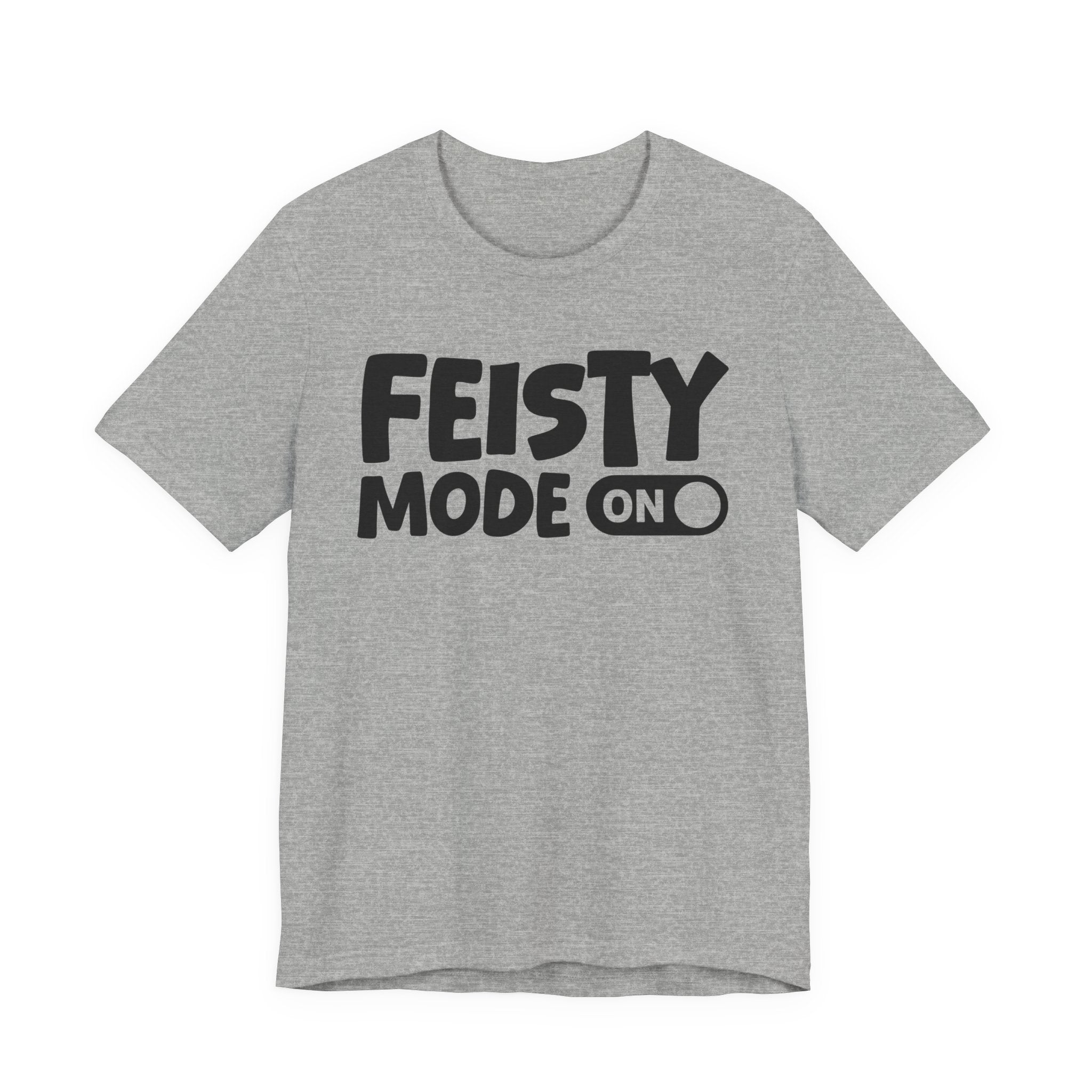 Feisty Mode On — Motivational Positive Graphic Tee
