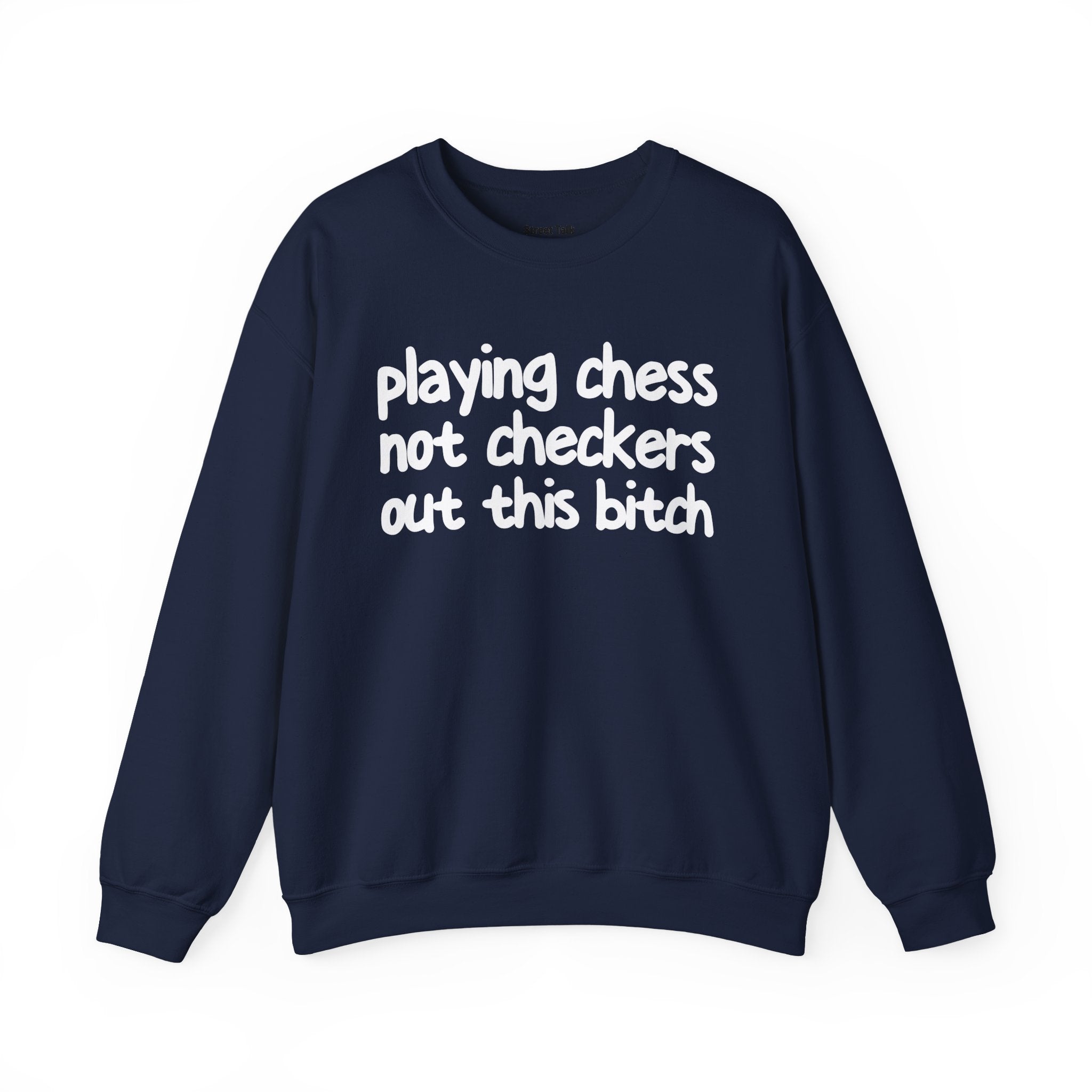 Playing Chess Not Checkers Out This Bitch- Sweatshirt