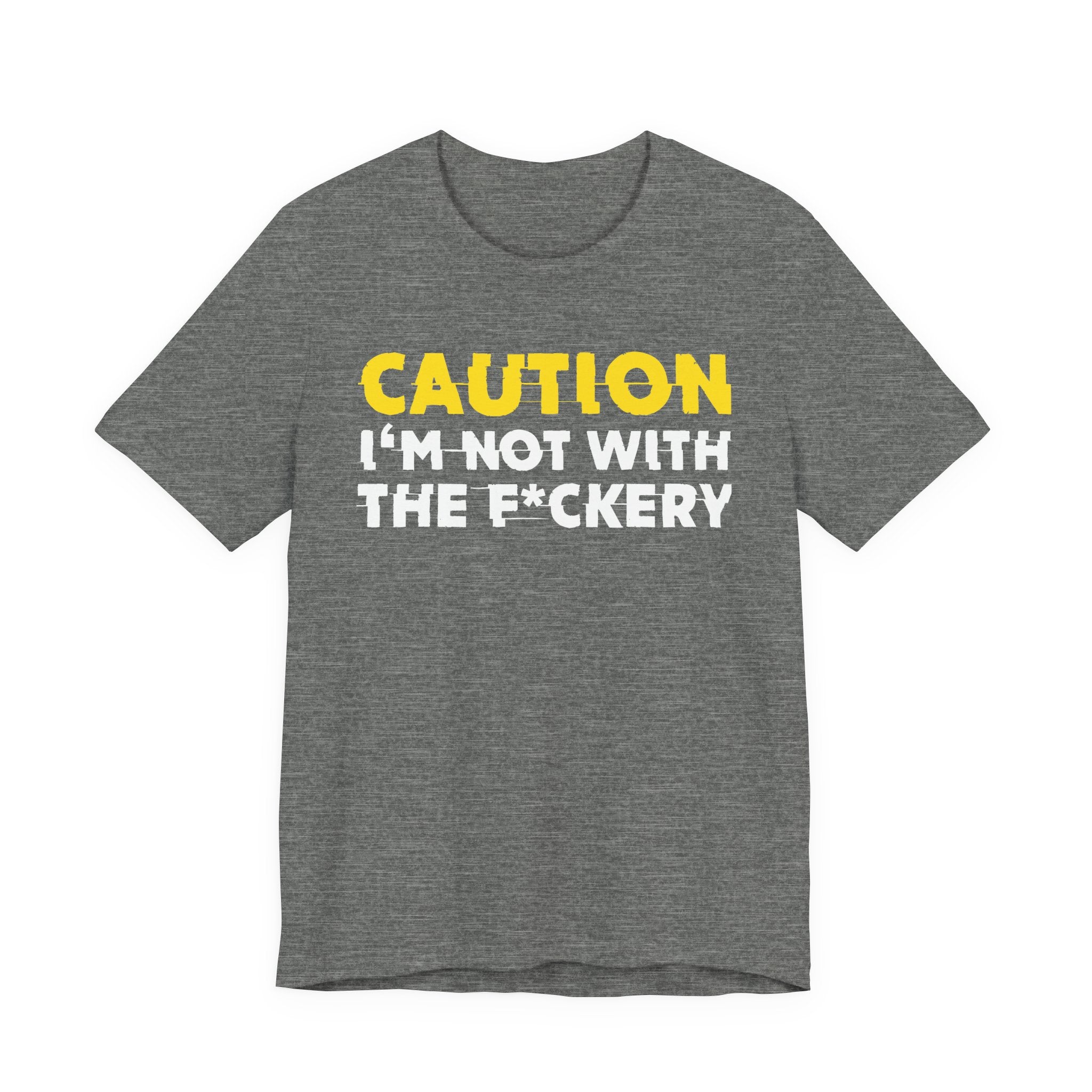 Caution I'm Not With The Fuckery — Bold Warning Statement Tee