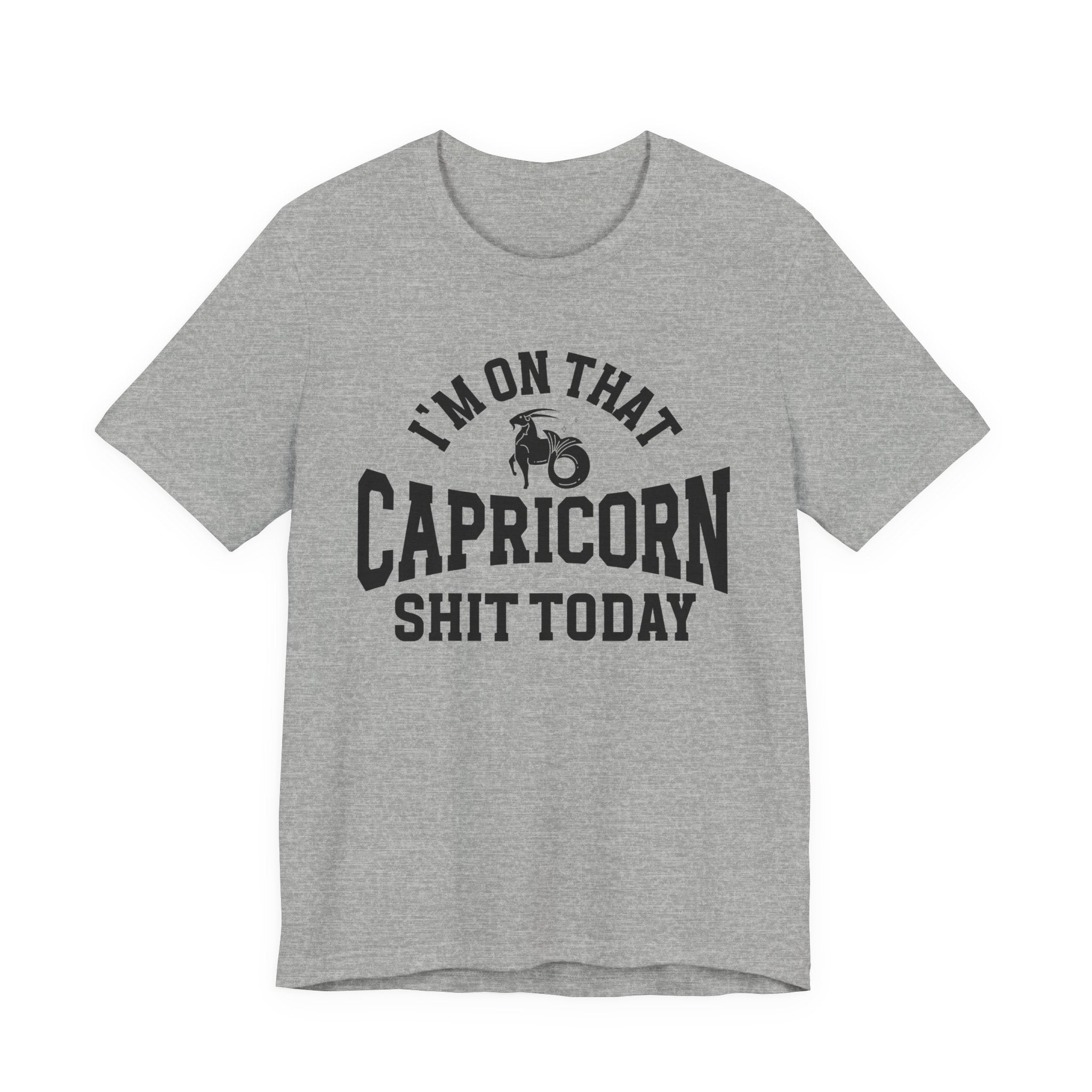 I'm On That Capricorn Shit Today T-shirt