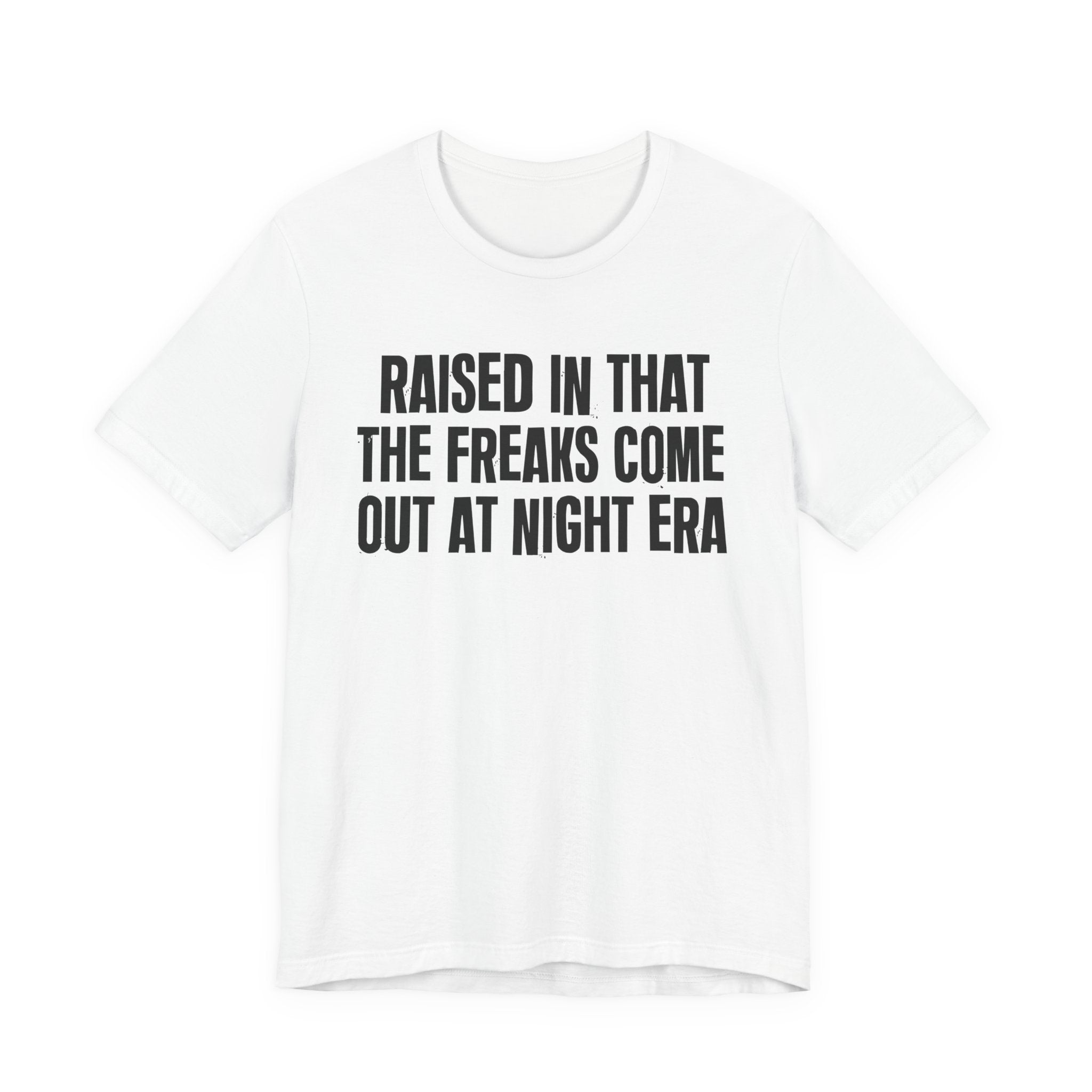 Raised In That The Freaks Come Out At Night Era Tee — Humorous Growing Up Graphic T-Shirt