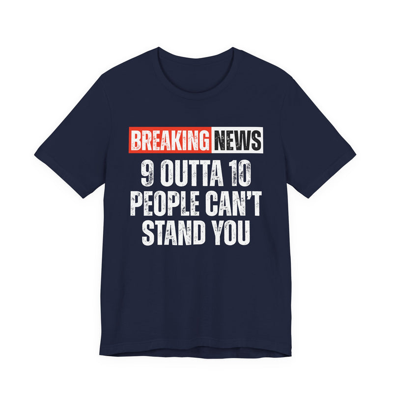 Breaking News: 9 Outta 10 People Can't Stand You －Funny News Alert T-Shirt