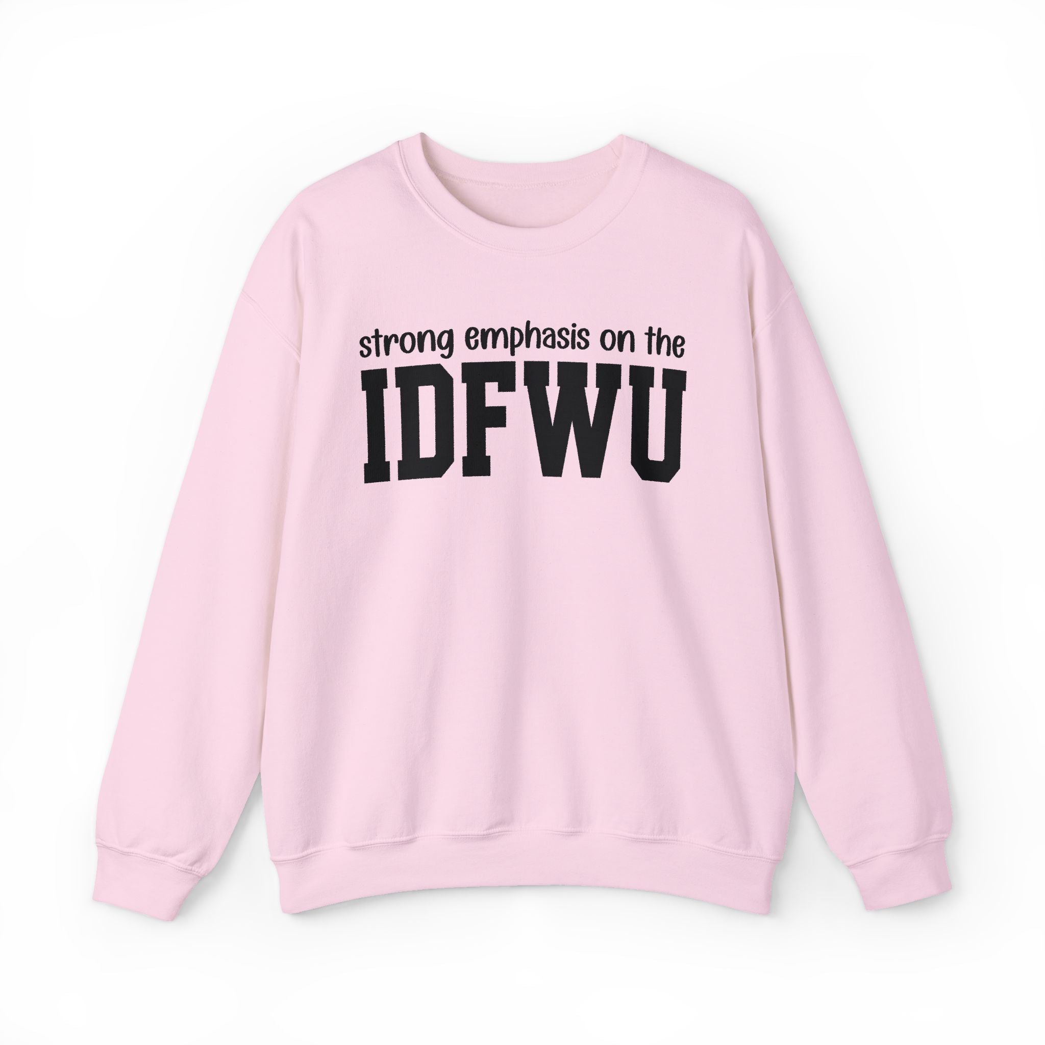 Strong Emphasis On The IDFWU — Sweatshirt