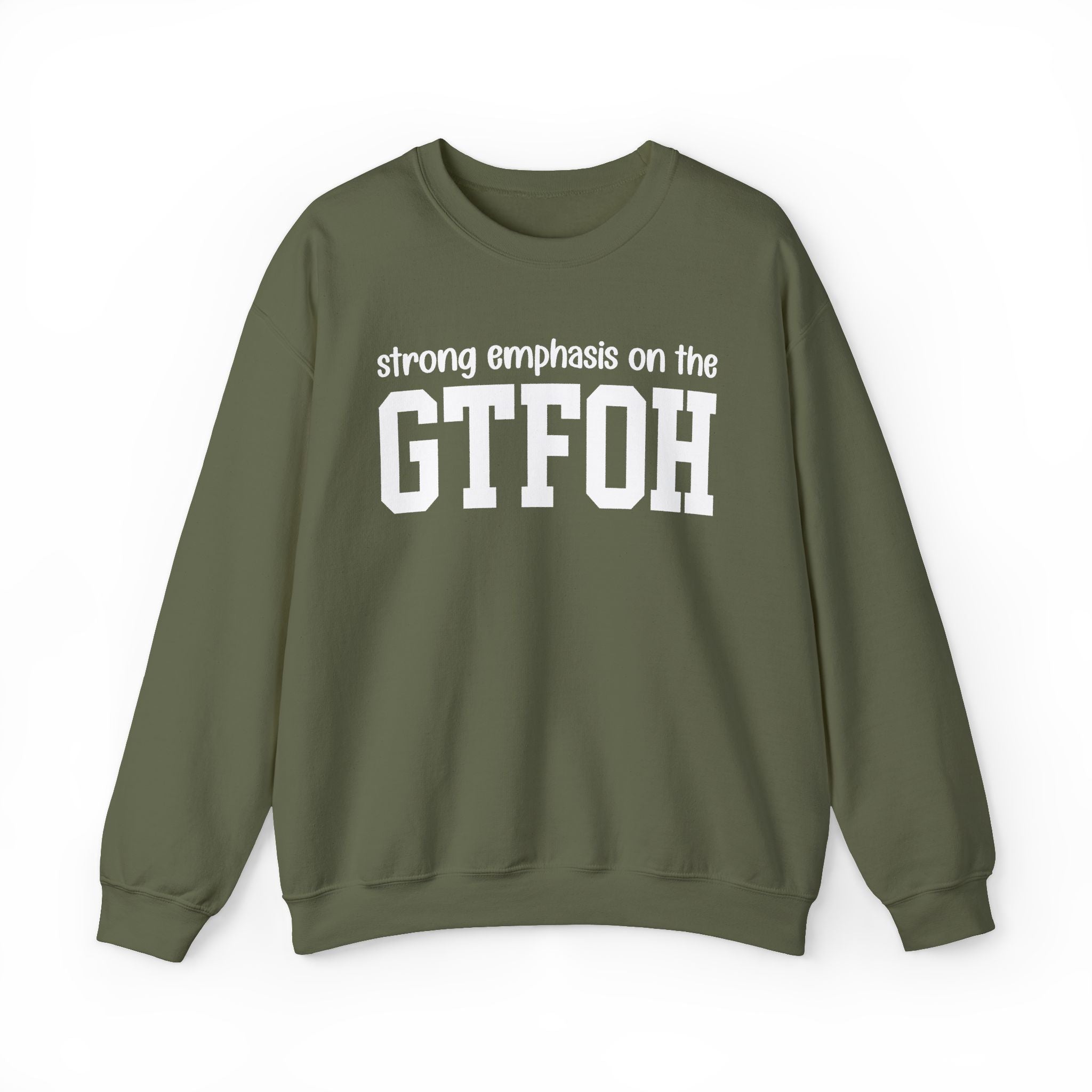 Strong Emphasis On The GTFOH — Sweatshirt