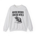 Never Discuss Cheese With A Rat - Sassy Adult Humor Sweatshirt