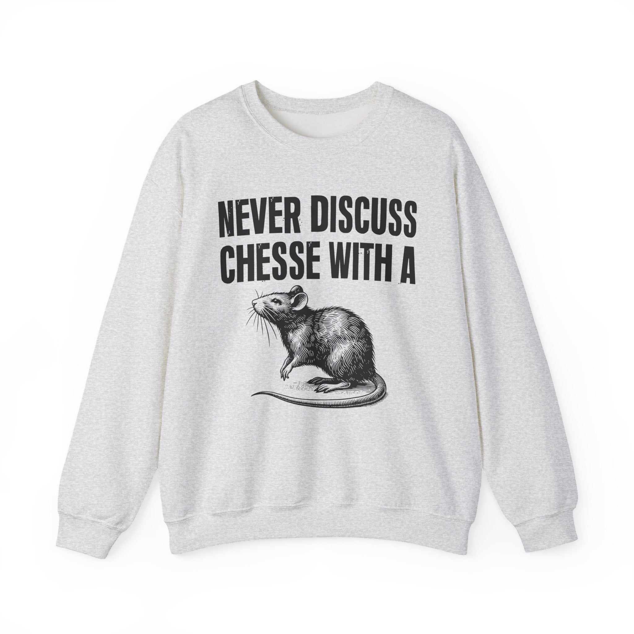 Never Discuss Cheese With A Rat - Sassy Adult Humor Sweatshirt