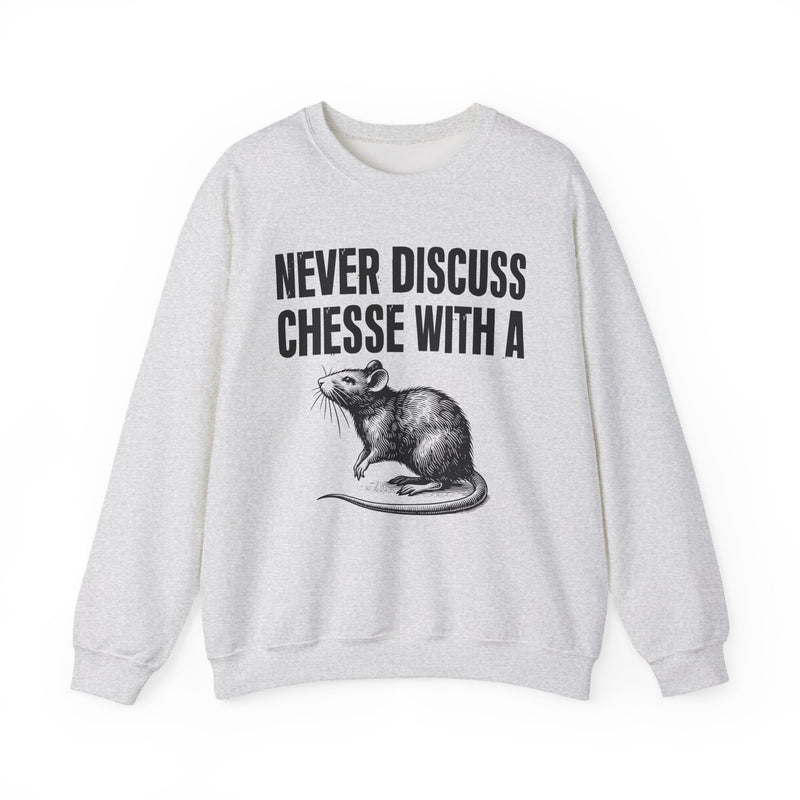 Never Discuss Cheese With A Rat — Sassy Adult Humor Sweatshirt