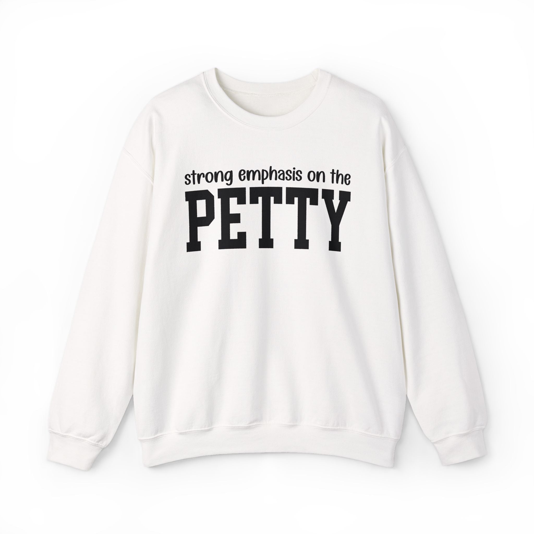 Strong Emphasis On The PETTY - Sweatshirt