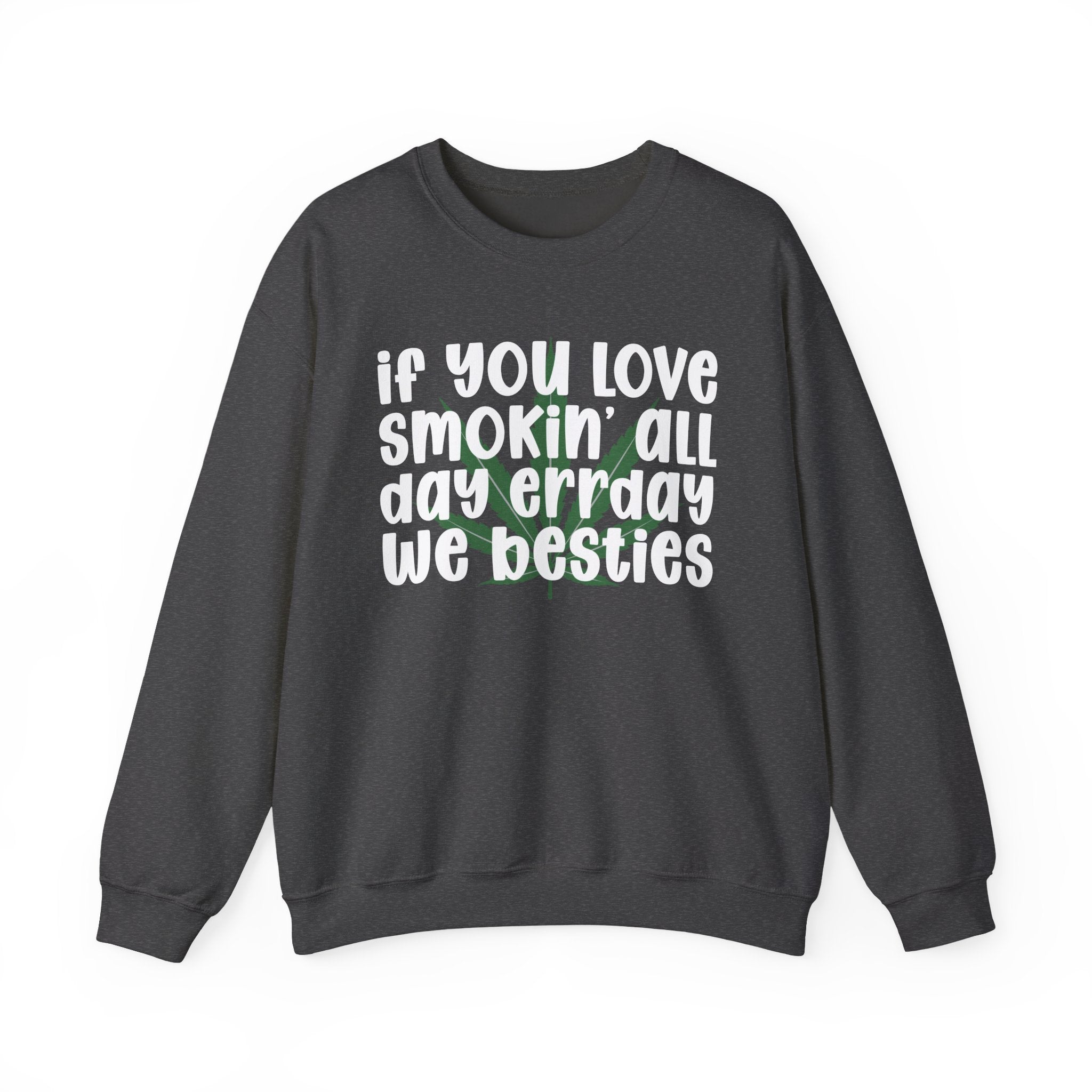 If You Love Smokin' All Day Err'Day We Besties - Reggaeton Fan Sweatshirt