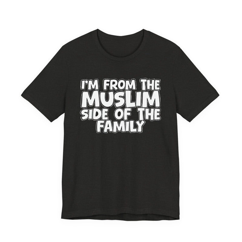 Black Heather t-shirt, printed with the "I'M FROM THE MUSLIM SIDE OF THE FAMILY" statement in bold outlined bubble lettering, front flat-lay view.