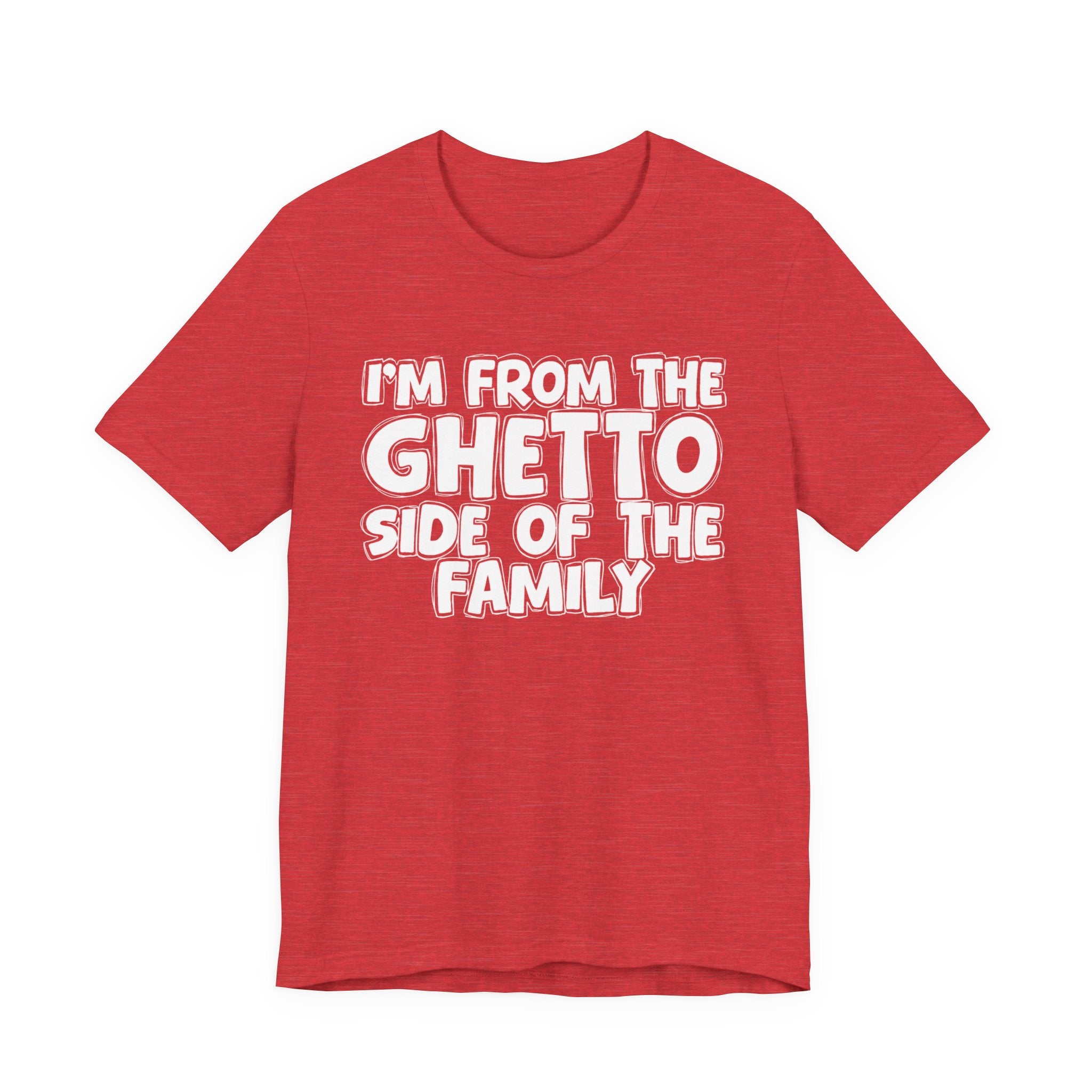 I'm From The Ghetto Side of the Family — Funny Family Pride T-Shirt