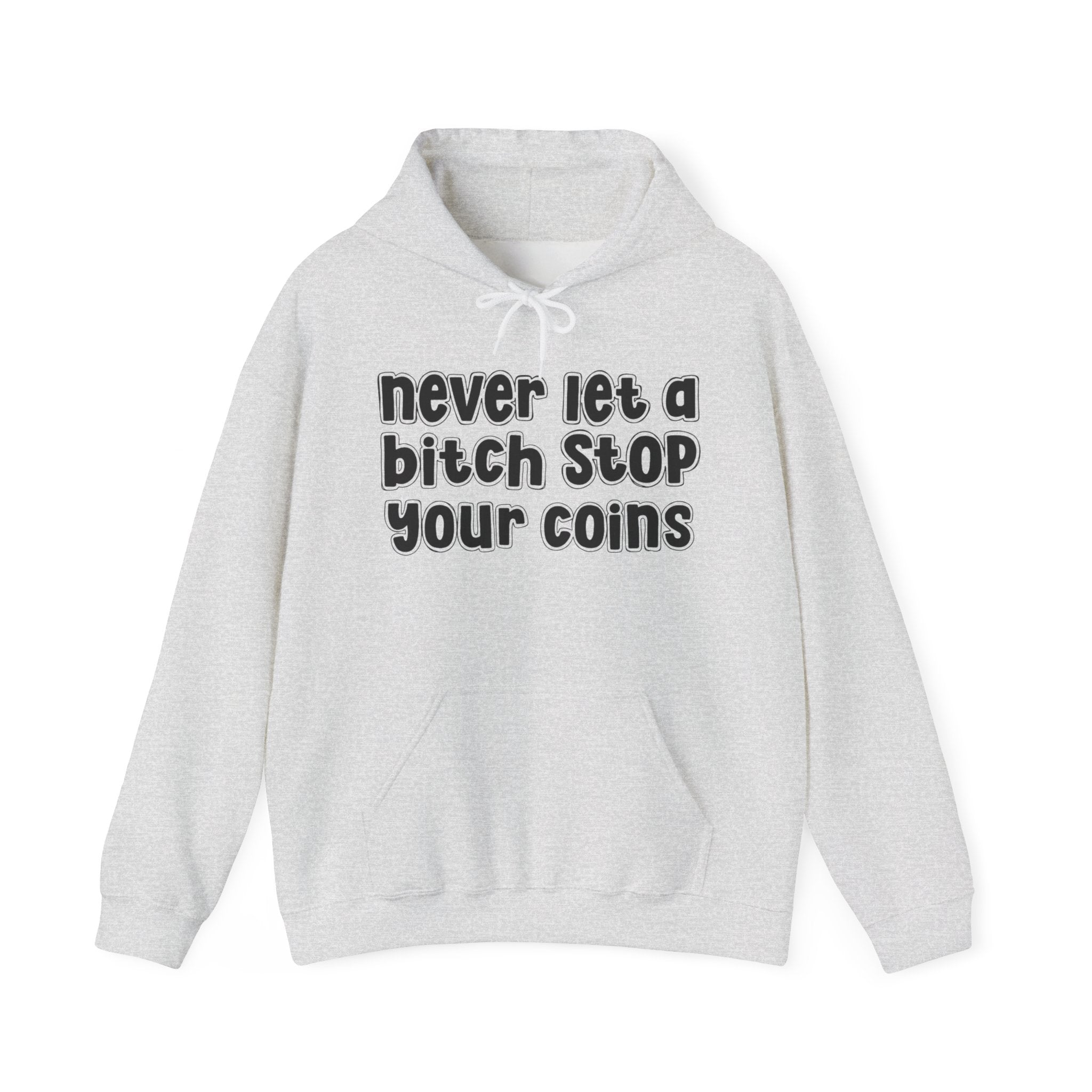 Never Let A Bitch Stop Your Coins－Street Statement Hoodie