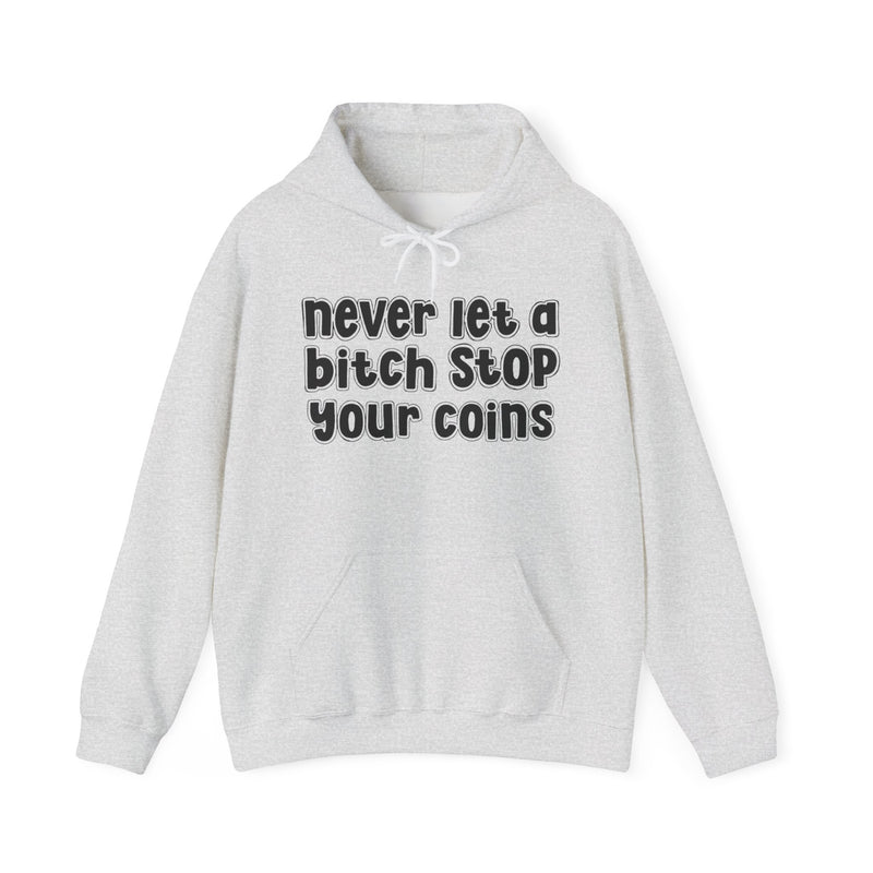 Never Let A Bitch Stop Your Coins－Street Statement Hoodie