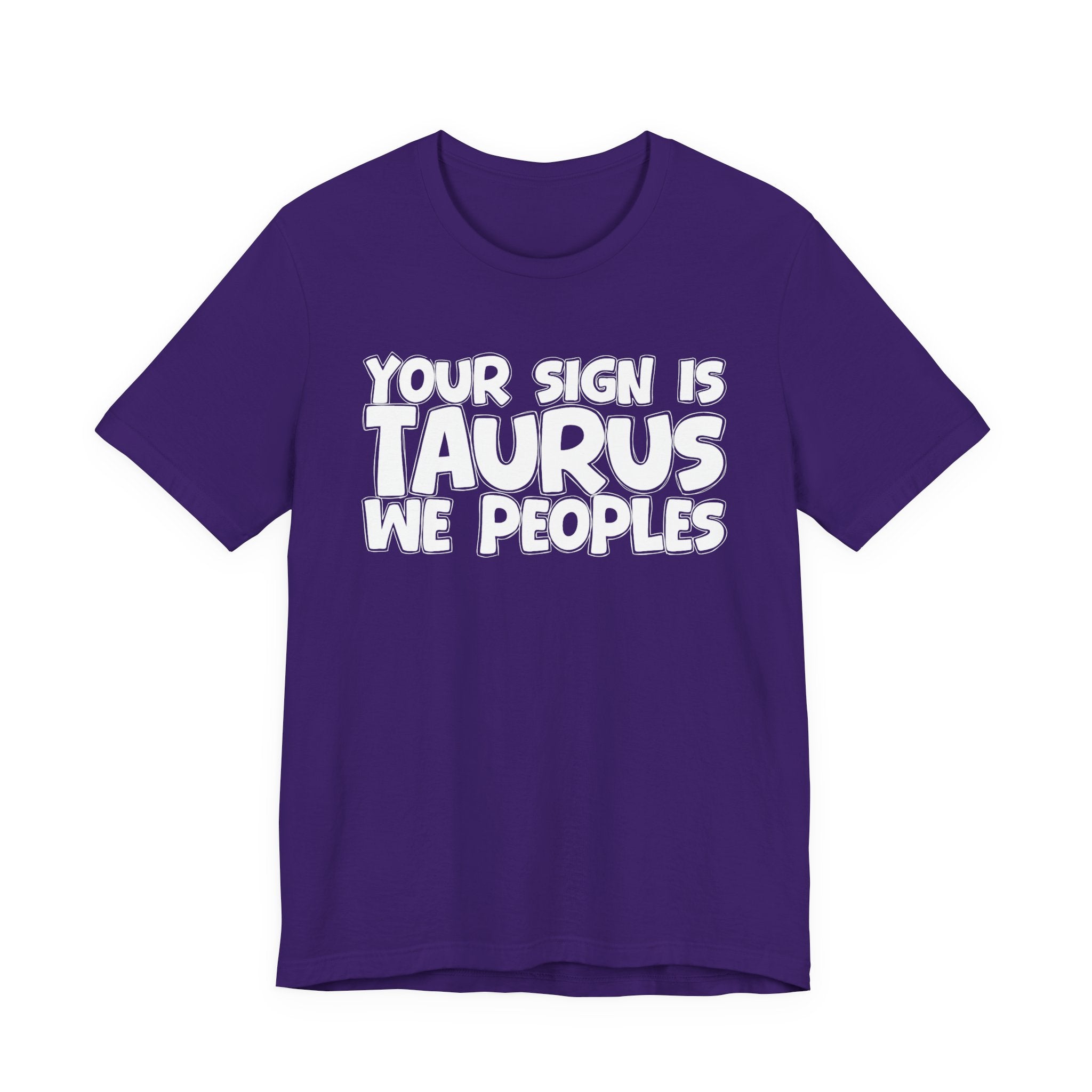 If Your Sign Is TAURUS We Peoples - Fun Astrology Tee for TAURUS