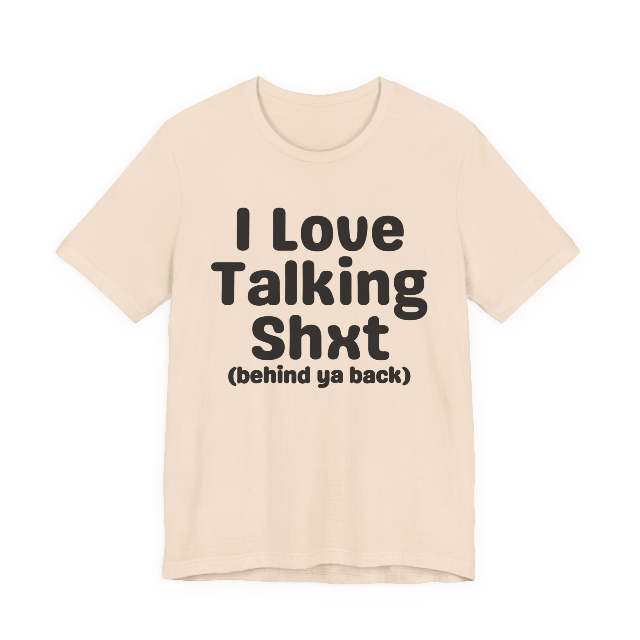 I Love Talking Shxt (behind ya back) — Funny Slogan Tee for Bold, Sarcastic Humor