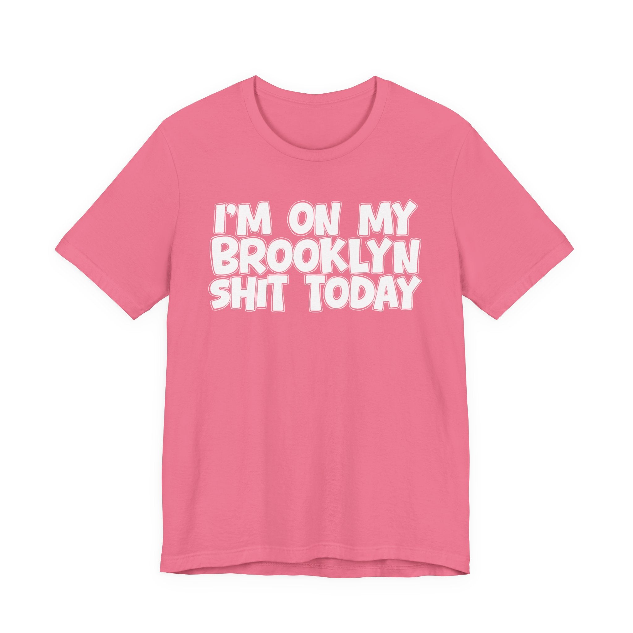 I'm On My Brooklyn Shit Today - City State Pride T-Shirt