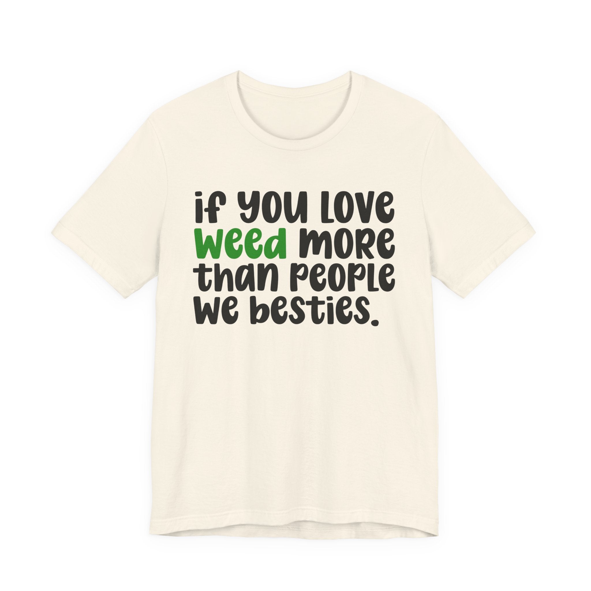 If You Love Weed More Than People We Besties T-Shirt — Funny Cannabis Graphic T‑Shirt