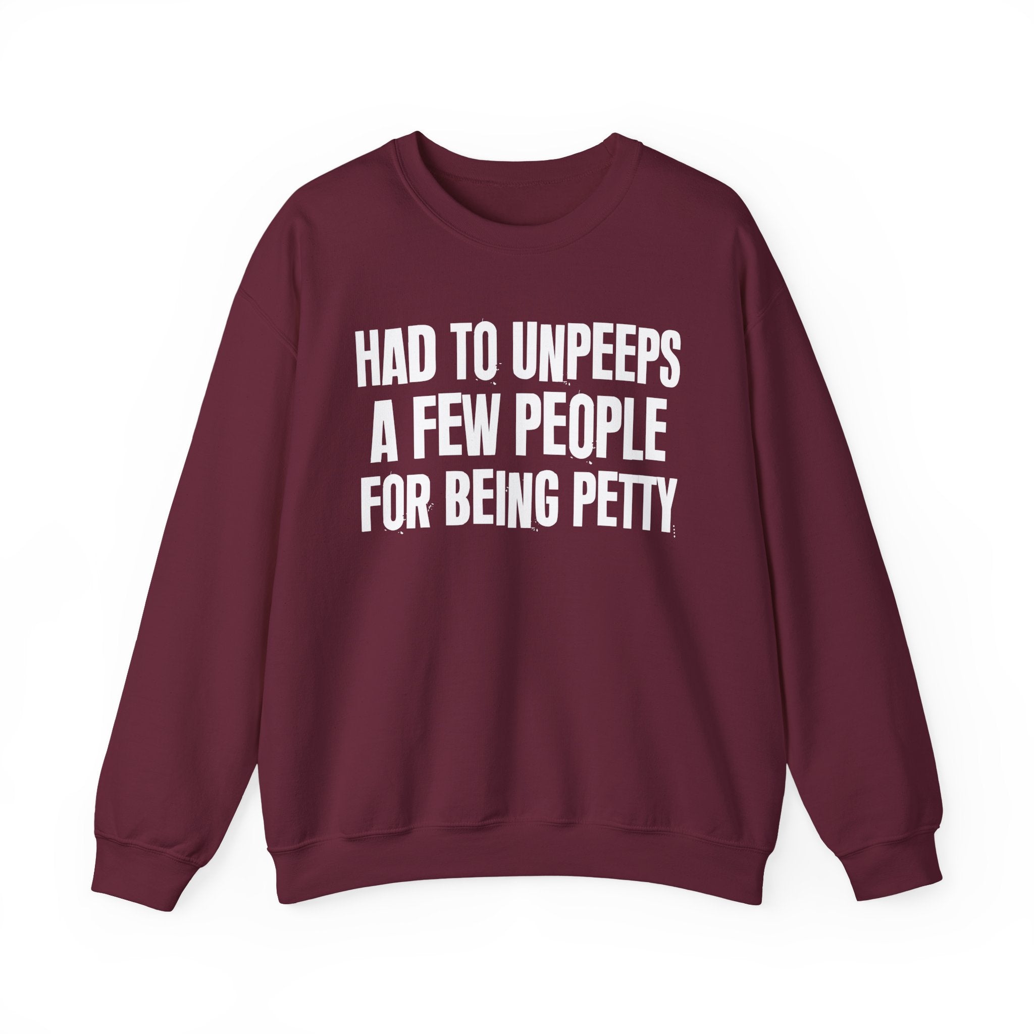 Had To Unpeeps A Few People For Being Petty - Humorous Quote Sweatshirt