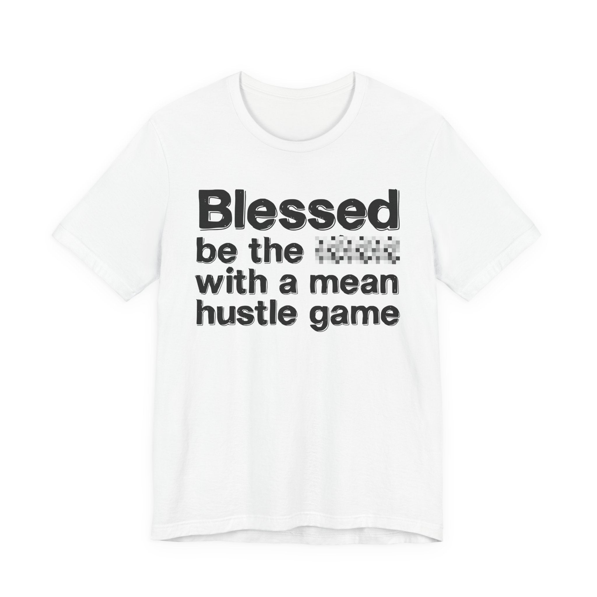 Blessed Be The Bitch With A Mean Hustle Game — Inspirational T-Shirt