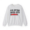 ION (I Don't) Argue With Iffy Bitches - Funny Statement Sweatshirt