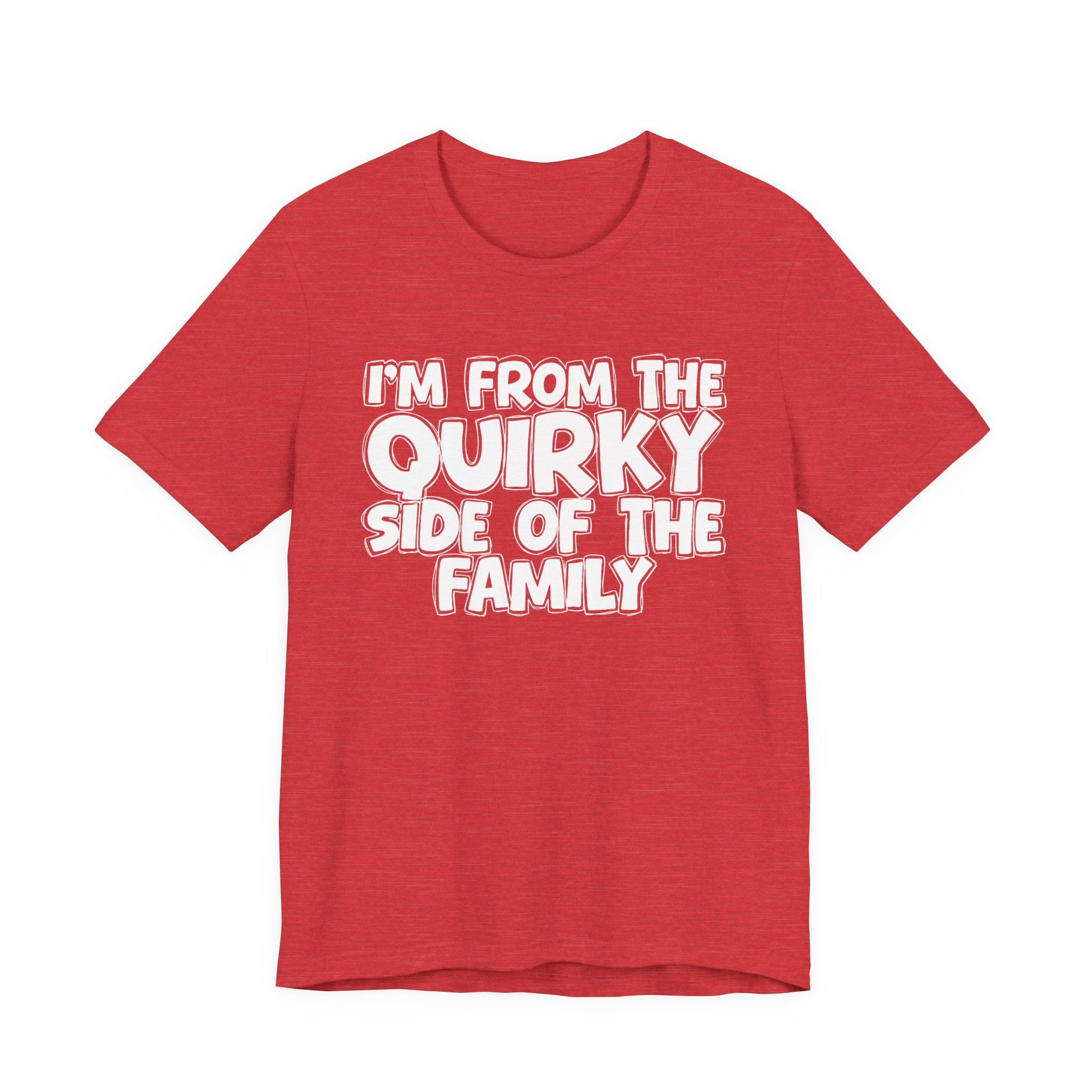 I'm From The Quirky Side Of The Family — Funny Family Gathering Tee