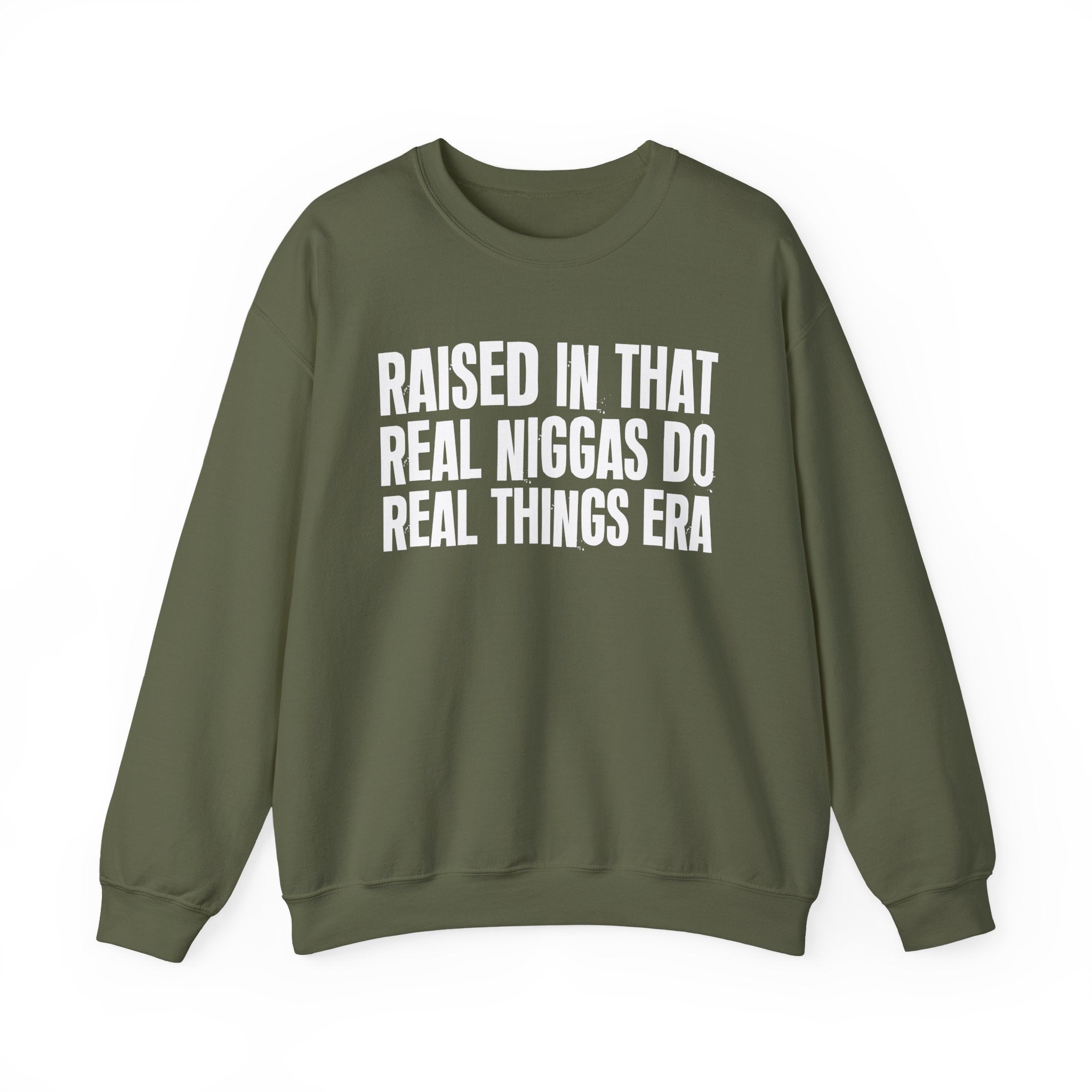 Raised In That Real Niggas Do Real Things Era - Funny Back In The Day Statement Sweatshirt