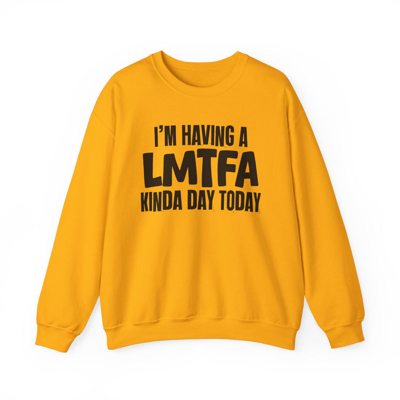 Sweatshirt in Gold with lettering reading "I’M HAVING A LMTFA KINDA DAY", front view.