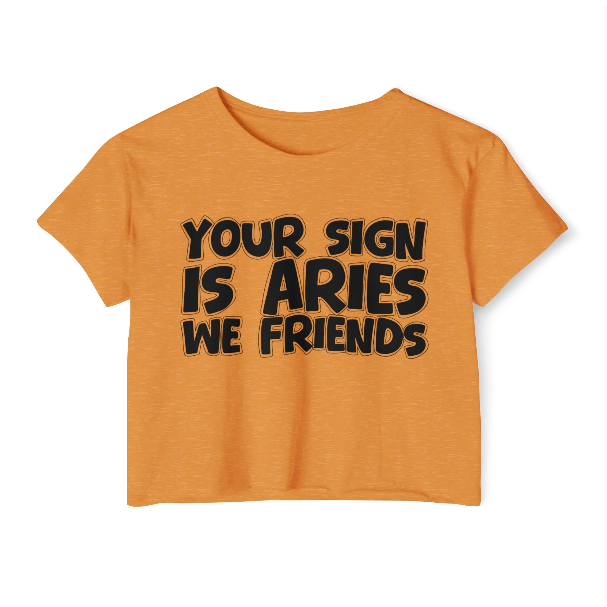 Your Sign Is Aries We Friends - Fun Zodiac Sign Crop Top