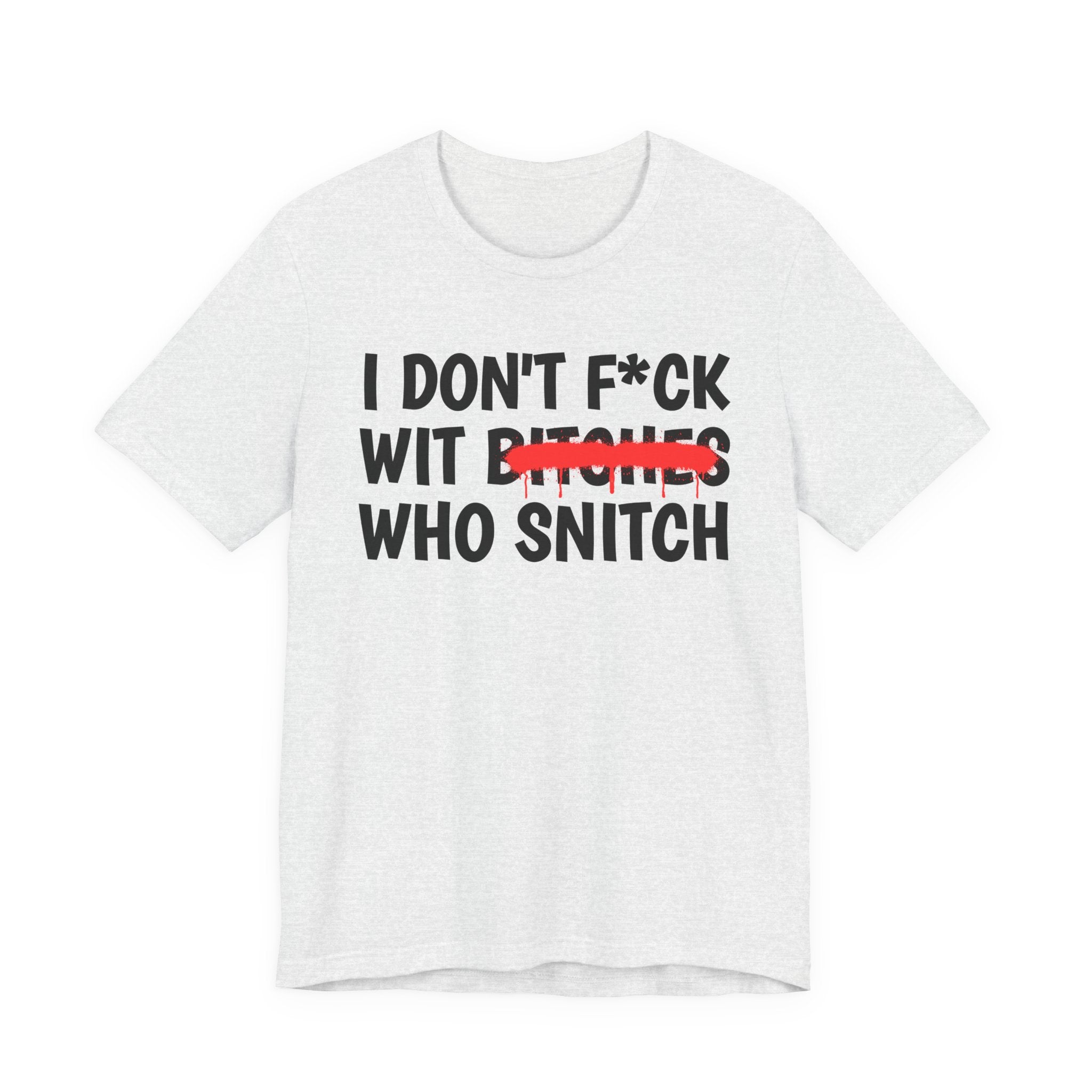 I Don't Fuck Wit Bitches Who Snitch — Funny Sassy Statement T-Shirt