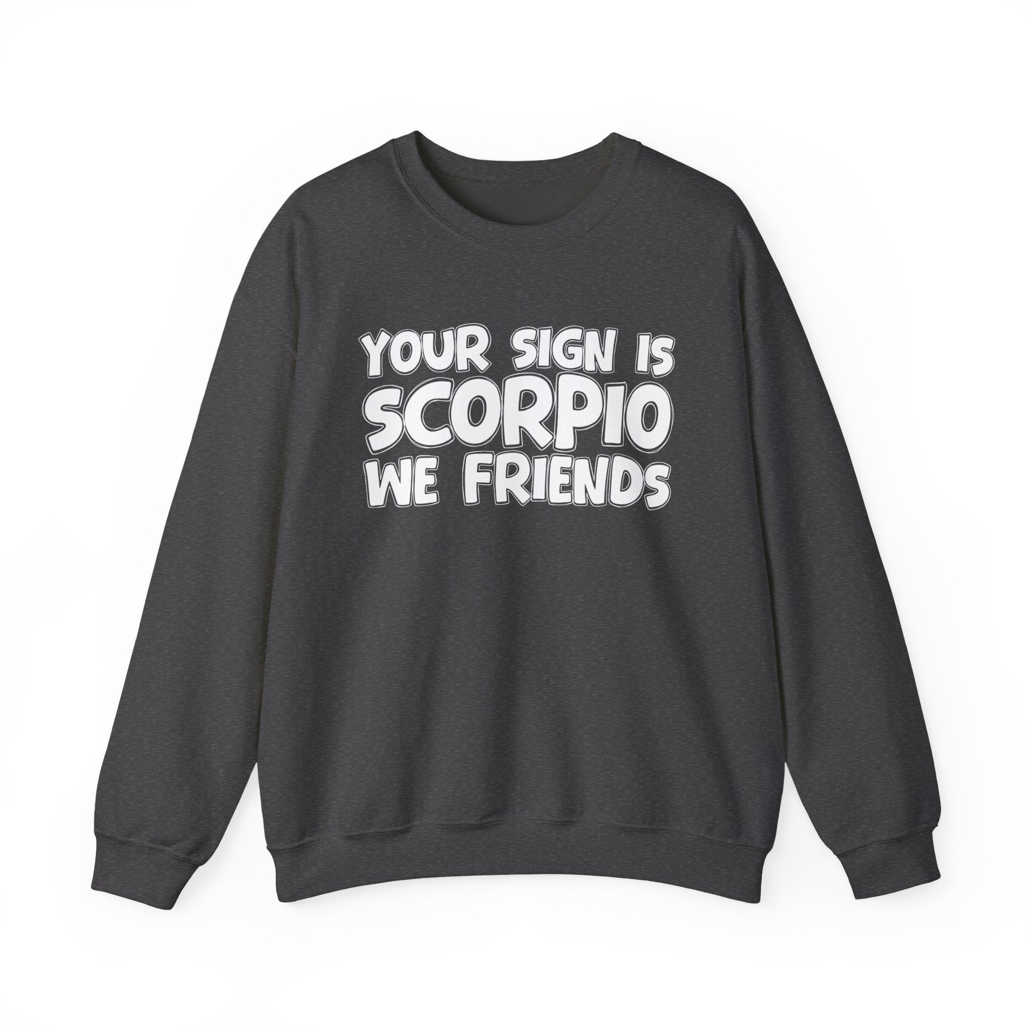 Your Sign is SCORPIO We Friends - Fun Astrological Pride Sweatshirt