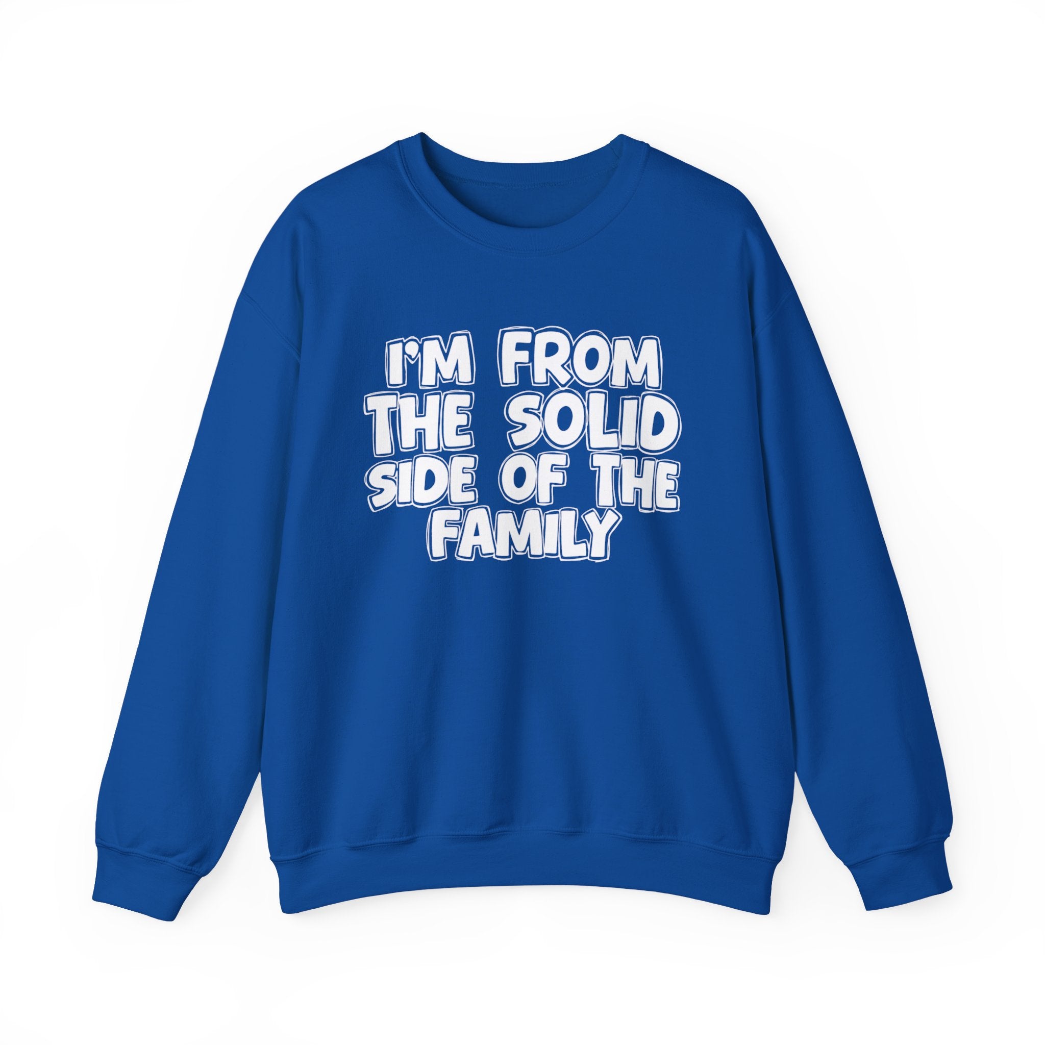 I'm From the Solid Side of the Family - Funny Family Crewneck