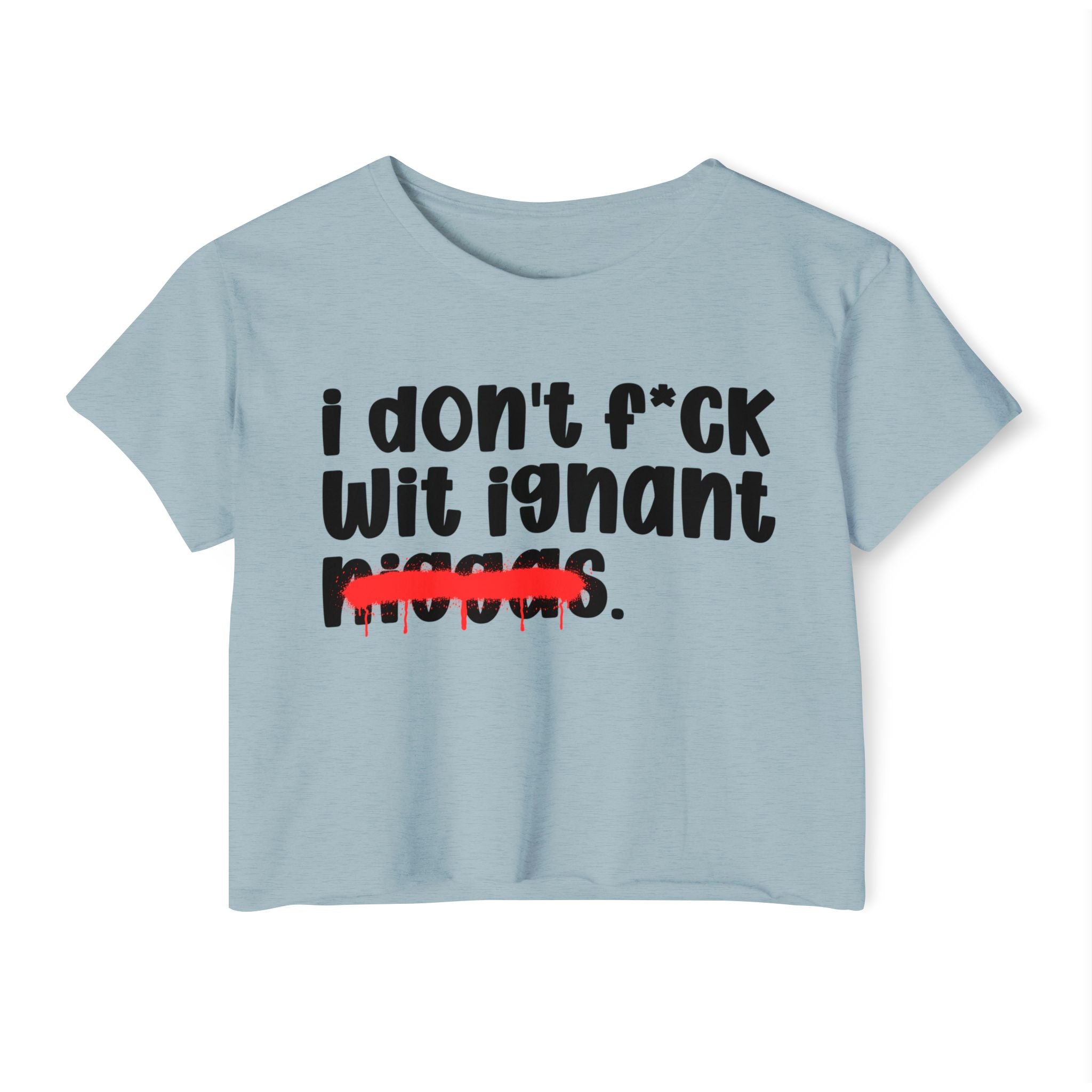 I Don't Fuck Wit Ignant Niggas - Brutally Direct Statement Crop-top