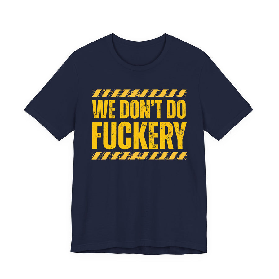 Navy t-shirt with yellow bubble lettering reading WE DON'T DO FUCKERY, front view.