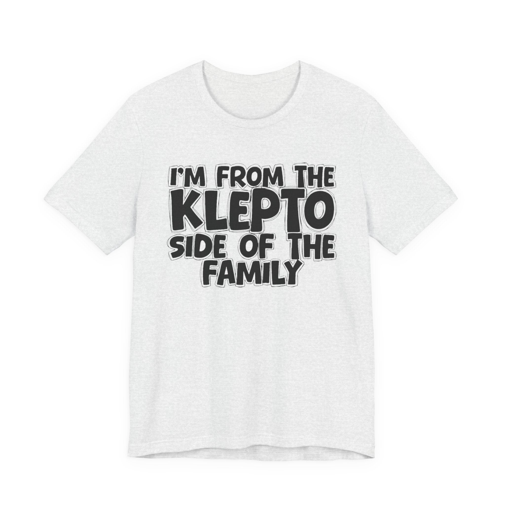 I'm From the Klepto Side of the Family - Funny Family Statement Tee
